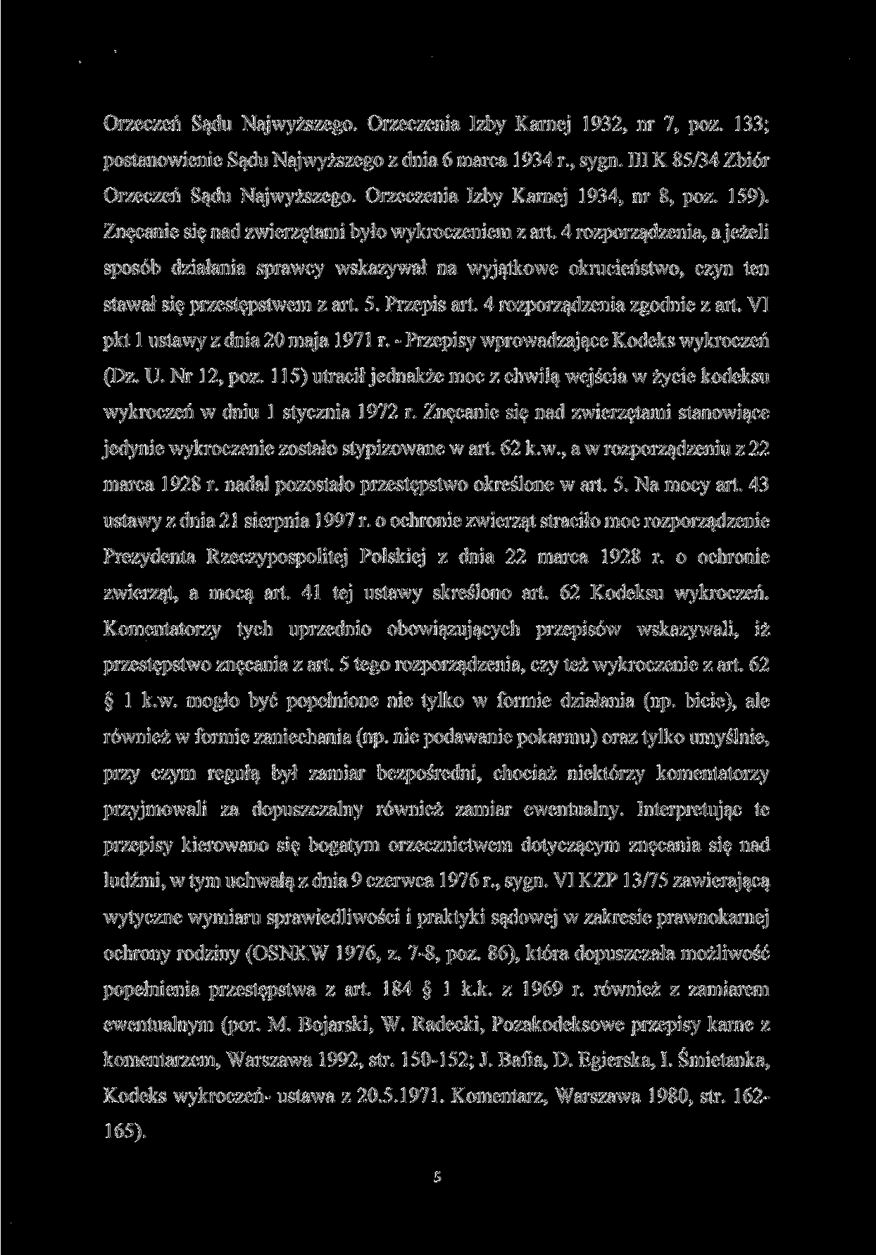 Orzeczeń Sądu Najwyższego. Orzeczenia Izby Karnej 1932, nr 7, póz. 133; postanowienie Sądu Najwyższego z dnia 6 marca 1934 r., sygn. III K 85/34 Zbiór Orzeczeń Sądu Najwyższego.