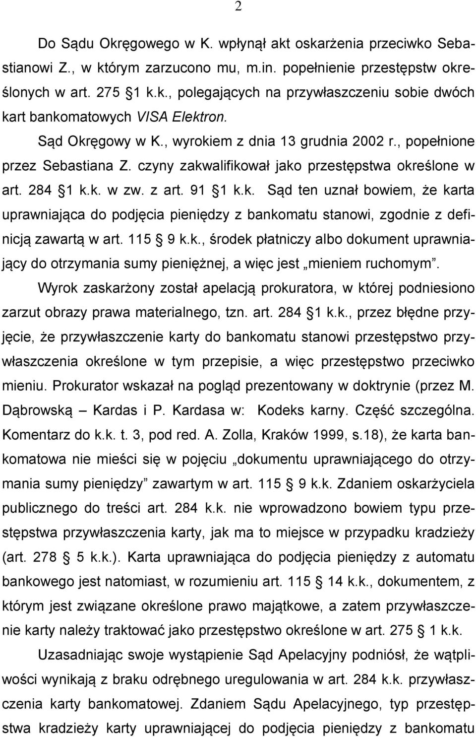 115 9 k.k., środek płatniczy albo dokument uprawniający do otrzymania sumy pieniężnej, a więc jest mieniem ruchomym.