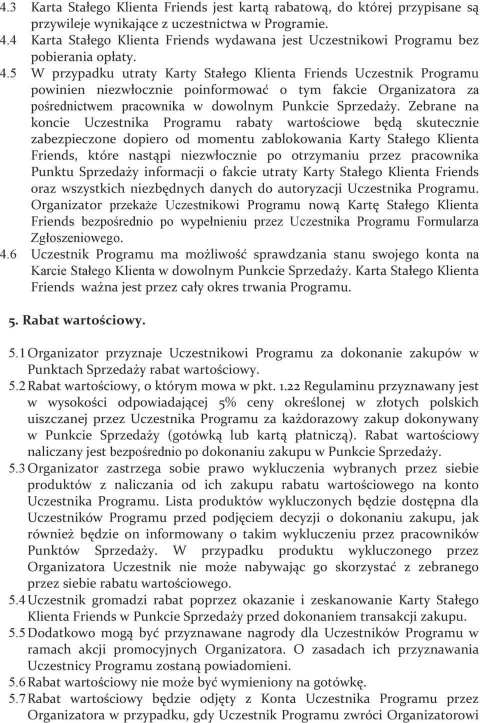 5 W przypadku utraty Karty Stałego Klienta Friends Uczestnik Programu powinien niezwłocznie poinformować o tym fakcie Organizatora za pośrednictwem pracownika w dowolnym Punkcie Sprzedaży.