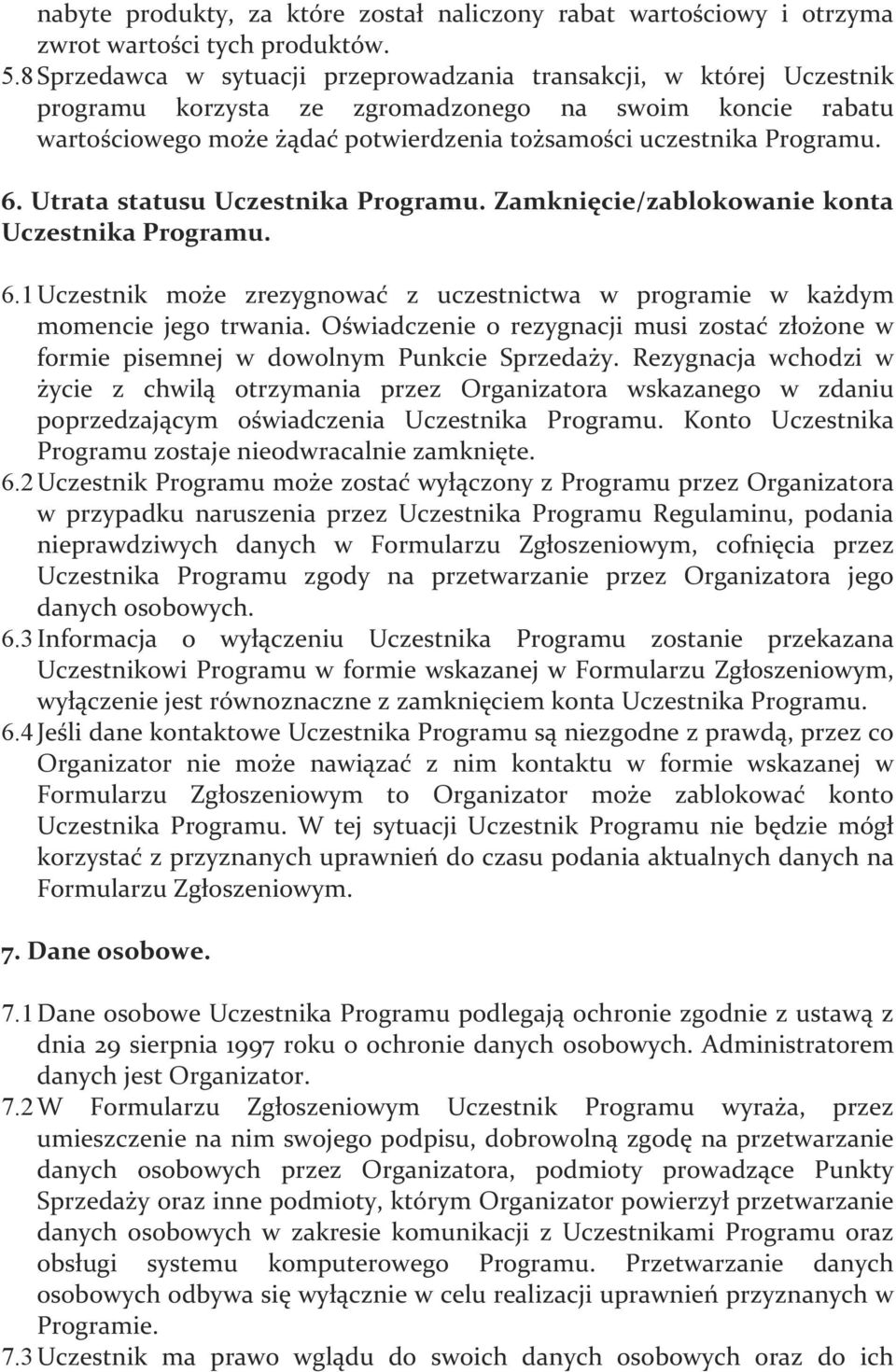 6. Utrata statusu Uczestnika Programu. Zamknięcie/zablokowanie konta Uczestnika Programu. 6.1 Uczestnik może zrezygnować z uczestnictwa w programie w każdym momencie jego trwania.