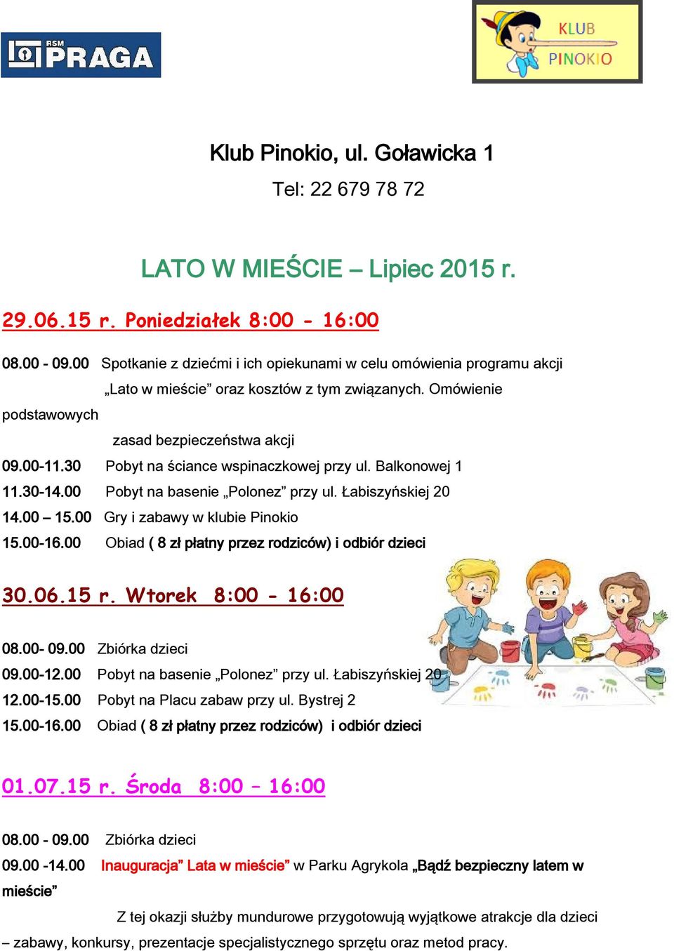 30 Pobyt na ściance wspinaczkowej przy ul. Balkonowej 1 11.30-14.00 Pobyt na basenie Polonez przy ul. Łabiszyńskiej 20 14.00 15.00 Gry i zabawy w klubie Pinokio i odbiór dzieci 30.06.15 r.