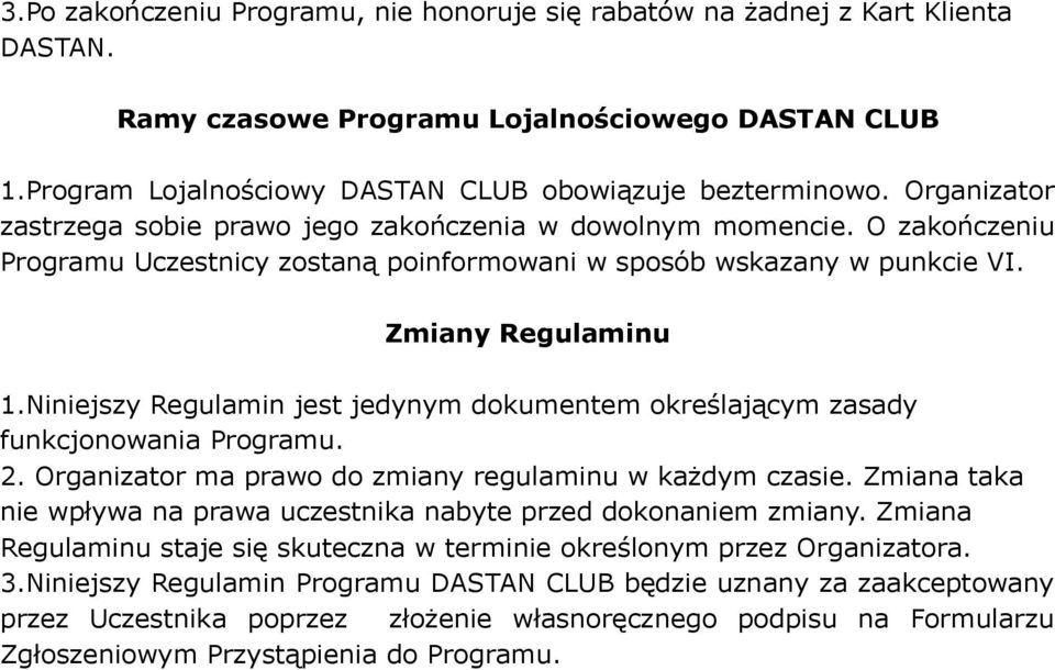 Niniejszy Regulamin jest jedynym dokumentem określającym zasady funkcjonowania Programu. 2. Organizator ma prawo do zmiany regulaminu w każdym czasie.