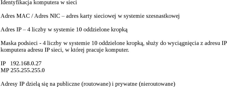 kropką, służy do wyciągnięcia z adresu IP komputera adresu IP sieci, w której pracuje komputer.