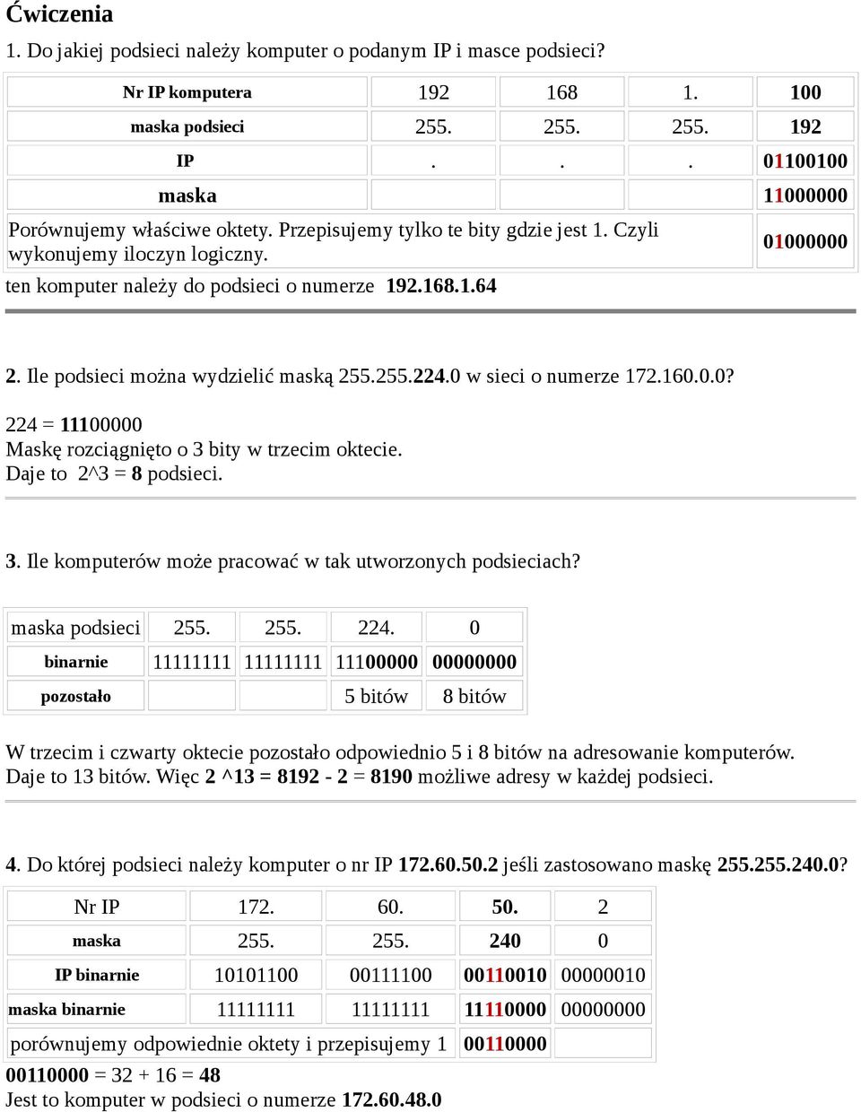 0 w sieci o numerze 172.160.0.0? 224 = 11100000 Maskę rozciągnięto o 3 bity w trzecim oktecie. Daje to 2^3 = 8 podsieci. 3. Ile komputerów może pracować w tak utworzonych podsieciach?