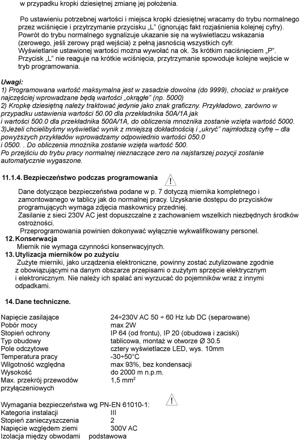 Powrót do trybu normalnego sygnalizuje ukazanie się na wyświetlaczu wskazania (zerowego, jeśli zerowy prąd wejścia) z pełną jasnością wszystkich cyfr.