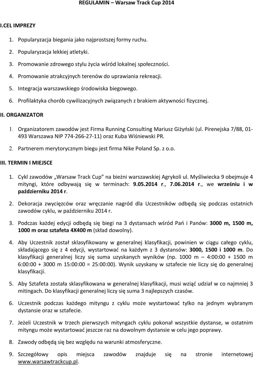 Profilaktyka chorób cywilizacyjnych związanych z brakiem aktywności fizycznej. II. ORGANIZATOR 1. Organizatorem zawodów jest Firma Running Consulting Mariusz Giżyński (ul.