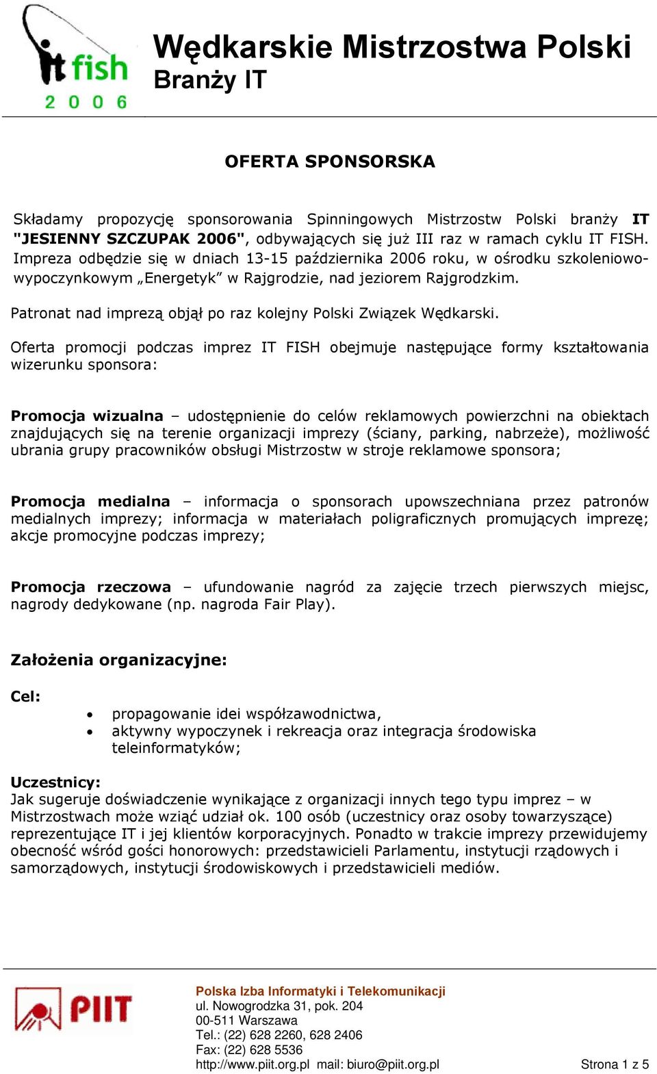Patronat nad imprezą objął po raz kolejny Polski Związek Wędkarski.