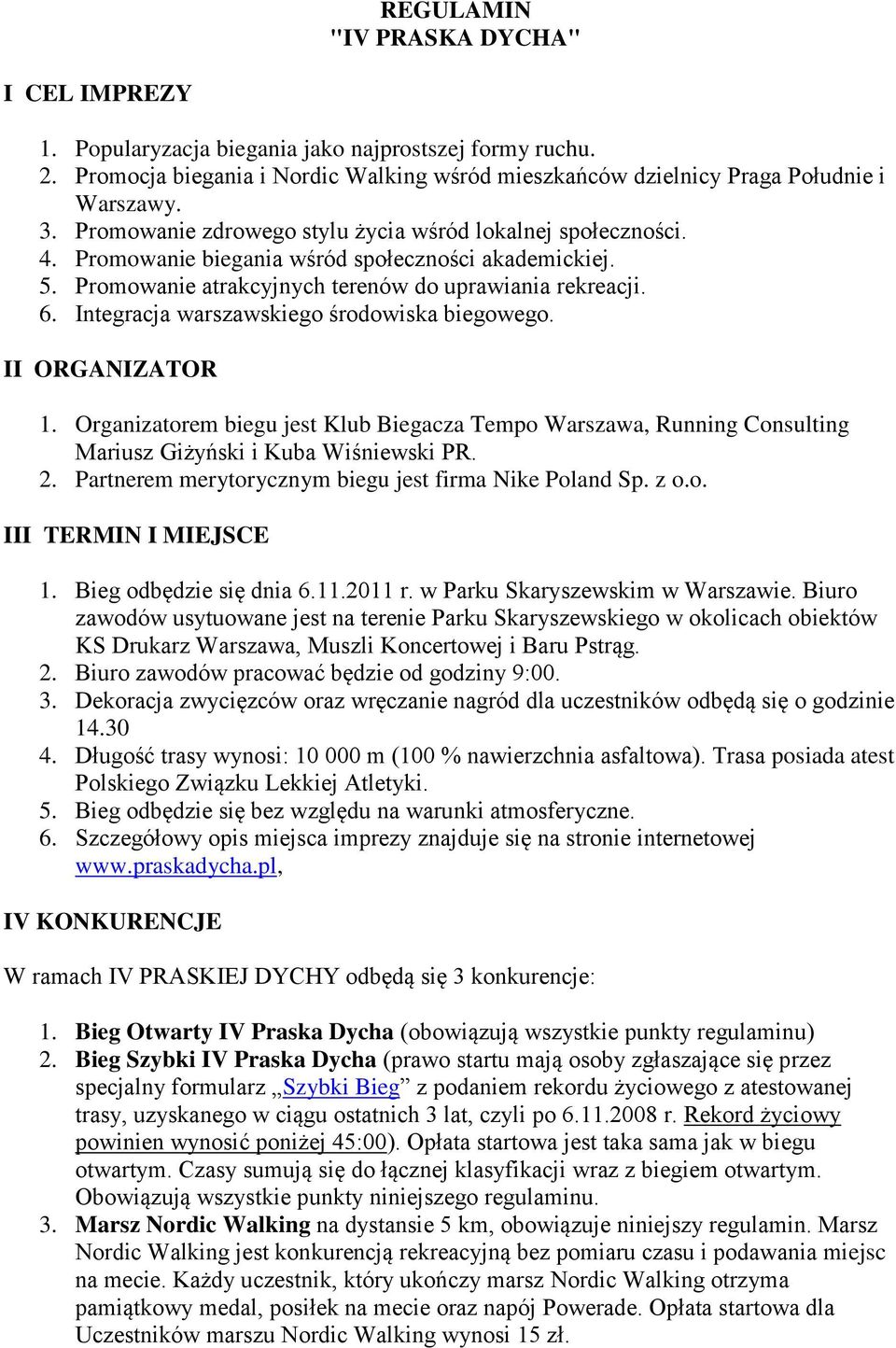 Integracja warszawskiego środowiska biegowego. II ORGANIZATOR 1. Organizatorem biegu jest Klub Biegacza Tempo Warszawa, Running Consulting Mariusz Giżyński i Kuba Wiśniewski PR. 2.