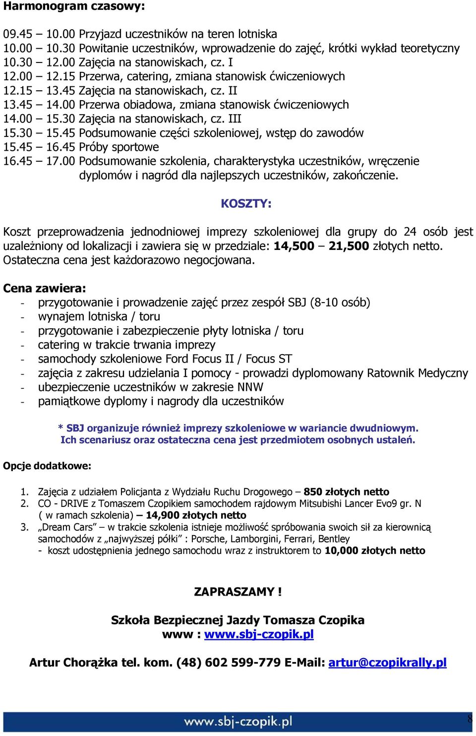 30 Zajęcia na stanowiskach, cz. III 15.30 15.45 Podsumowanie części szkoleniowej, wstęp do zawodów 15.45 16.45 Próby sportowe 16.45 17.