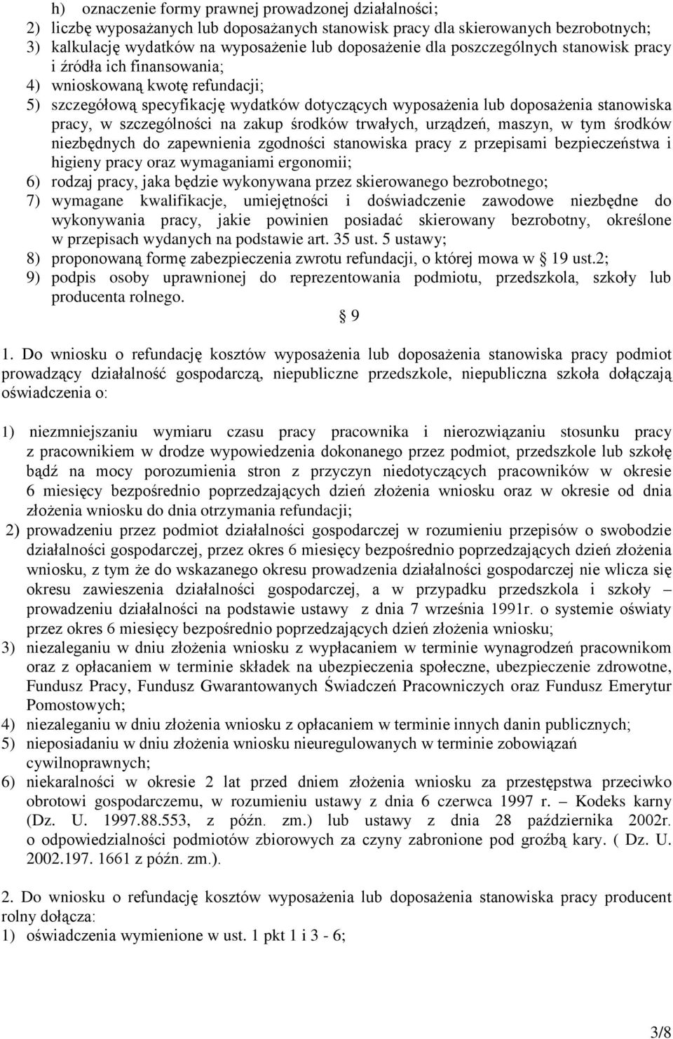 szczególności na zakup środków trwałych, urządzeń, maszyn, w tym środków niezbędnych do zapewnienia zgodności stanowiska pracy z przepisami bezpieczeństwa i higieny pracy oraz wymaganiami ergonomii;