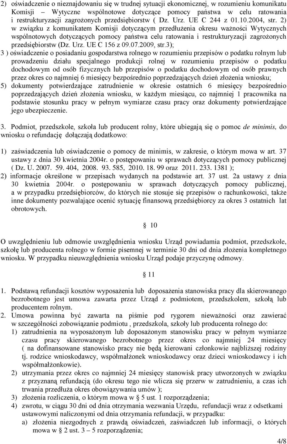 2) w związku z komunikatem Komisji dotyczącym przedłużenia okresu ważności Wytycznych wspólnotowych dotyczących pomocy państwa celu ratowania i restrukturyzacji zagrożonych przedsiębiorstw (Dz. Urz.