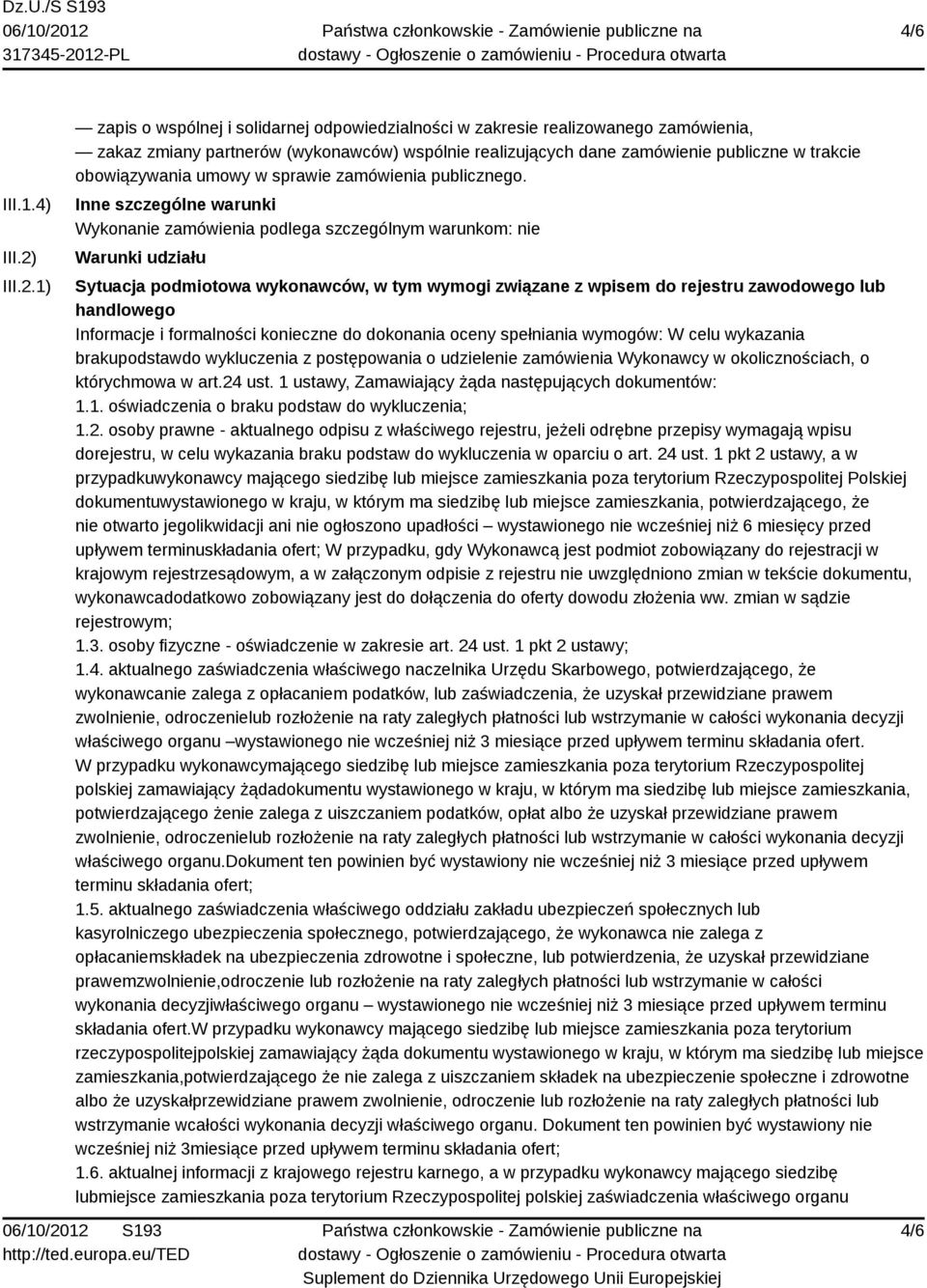 1) zapis o wspólnej i solidarnej odpowiedzialności w zakresie realizowanego zamówienia, zakaz zmiany partnerów (wykonawców) wspólnie realizujących dane zamówienie publiczne w trakcie obowiązywania