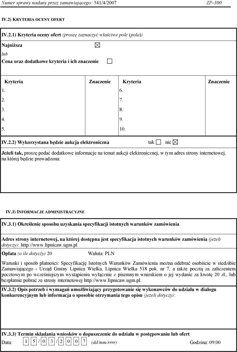3) INFORMACJE ADMINISTRACYJNE IV.3.1) Określenie sposobu uzyskania specyfikacji istotnych warunków zamówienia Adres strony internetowej, na której dostępna jest specyfikacja istotnych warunków zamówienia (jeżeli dotyczy): http://www.