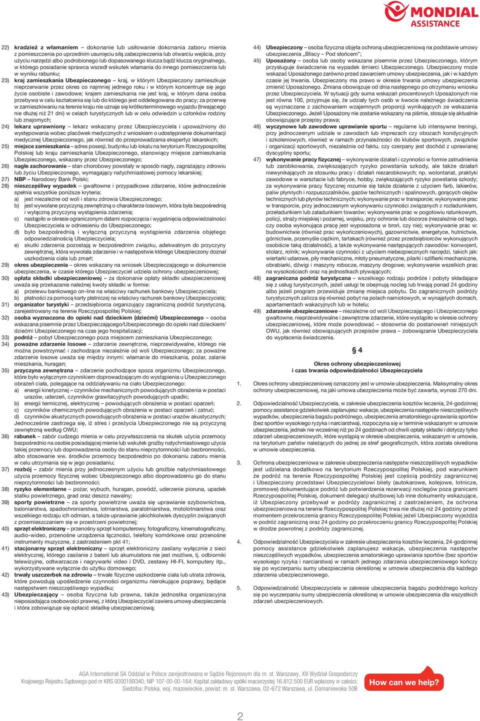 Ubezpieczony zamieszkuje nieprzerwanie przez okres co najmniej jednego roku i w którym koncentruje się jego życie osobiste i zawodowe; krajem zamieszkania nie jest kraj, w którym dana osoba przebywa