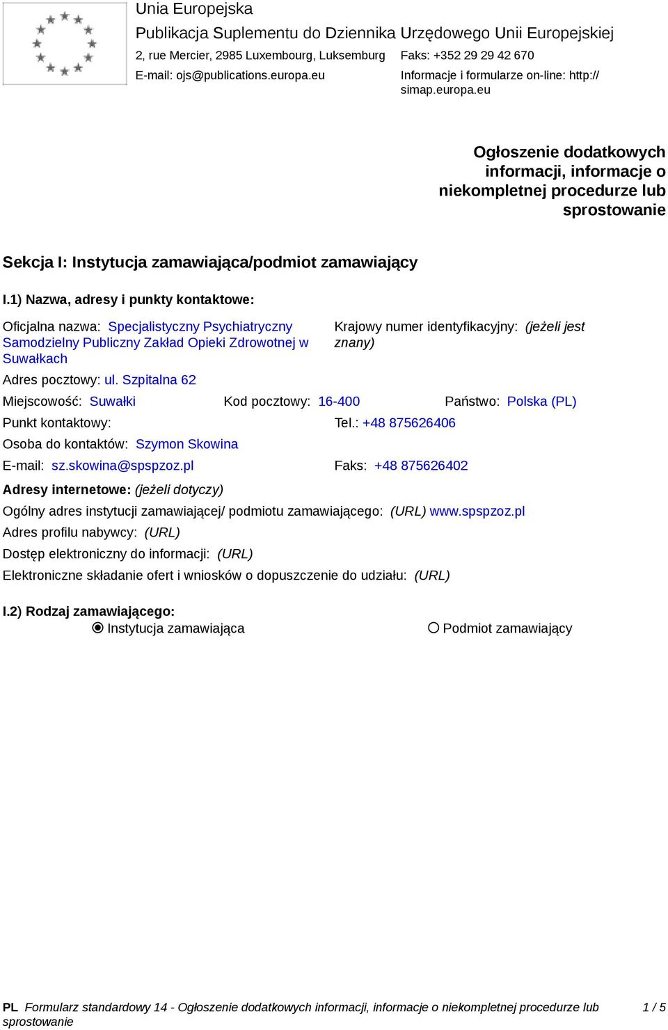 1) Nazwa, adresy i punkty kontaktowe: Oficjalna nazwa: Specjalistyczny Psychiatryczny Samodzielny Publiczny Zakład Opieki Zdrowotnej w Suwałkach Adres pocztowy: ul.