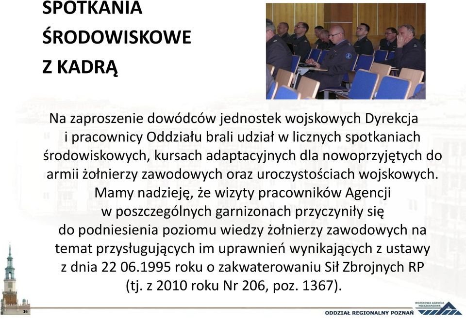 Mamy nadzieję, że wizyty pracowników Agencji w poszczególnych garnizonach przyczyniły się do podniesienia poziomu wiedzy żołnierzy