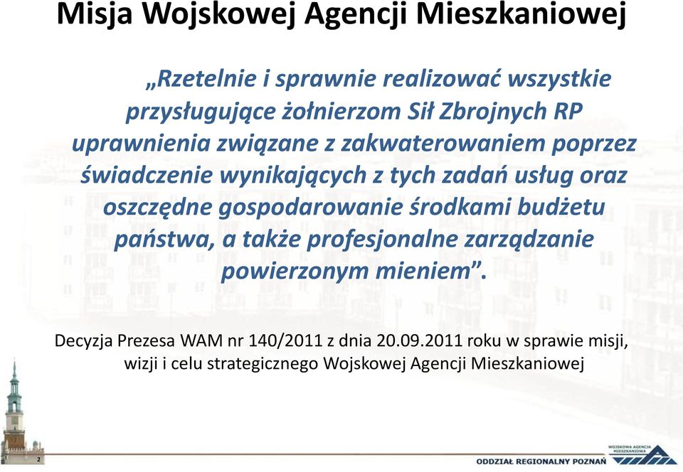 oszczędne gospodarowanie środkami budżetu państwa, a także profesjonalne zarządzanie powierzonym mieniem.