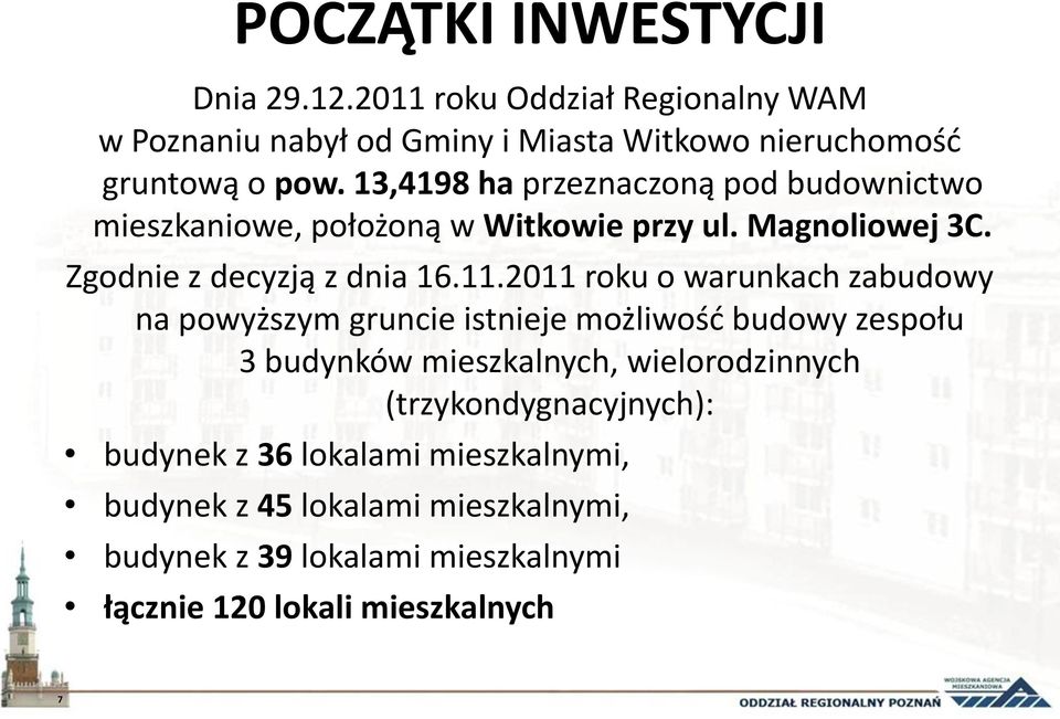 2011 roku o warunkach zabudowy na powyższym gruncie istnieje możliwość budowy zespołu 3 budynków mieszkalnych, wielorodzinnych