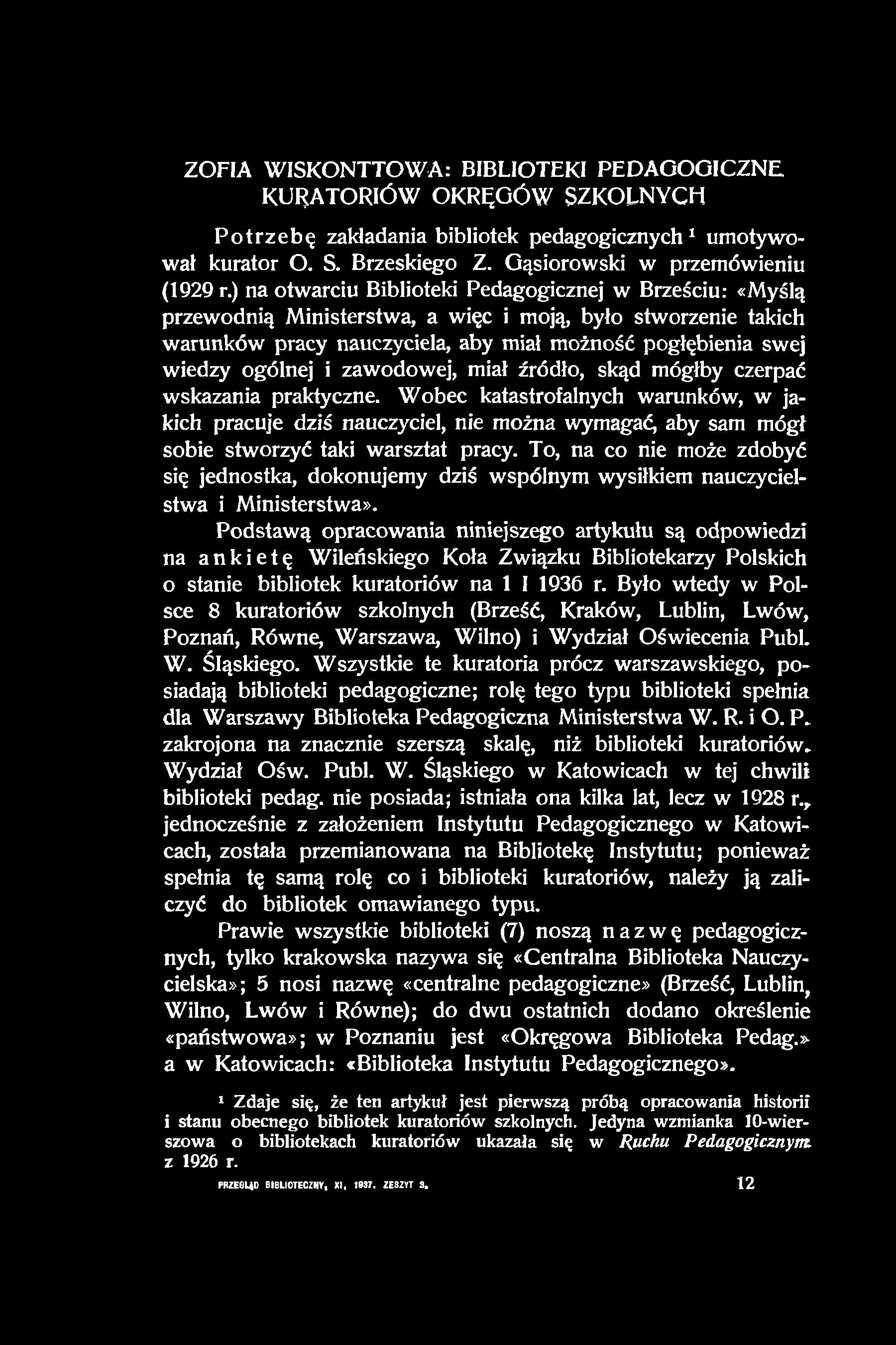 ZOFIA WISKONTTOWA: BIBLIOTEKI PEDAGOGICZNE KURATORIÓW OKRĘGÓW SZKOLNYCH Potrzebę zakładania bibliotek pedagogicznych1 umotywował kurator O. S. Brzeskiego Z. Gąsiorowski w przemówieniu (1929 r.