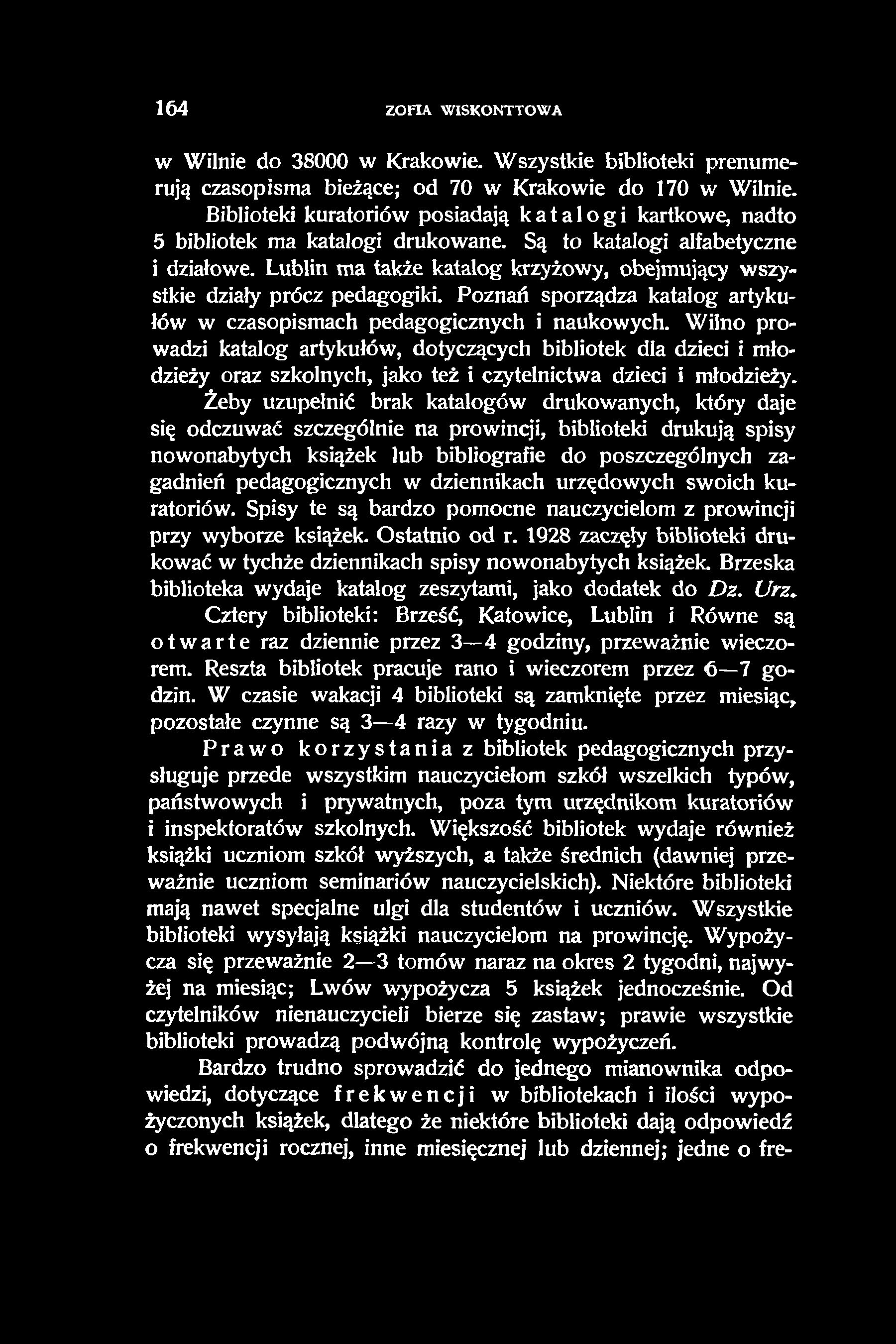 164 ZOFIA WISKONTTOWA w Wilnie do 38000 w Krakowie. Wszystkie biblioteki prenumerują czasopisma bieżące; od 70 w Krakowie do 170 w Wilnie.