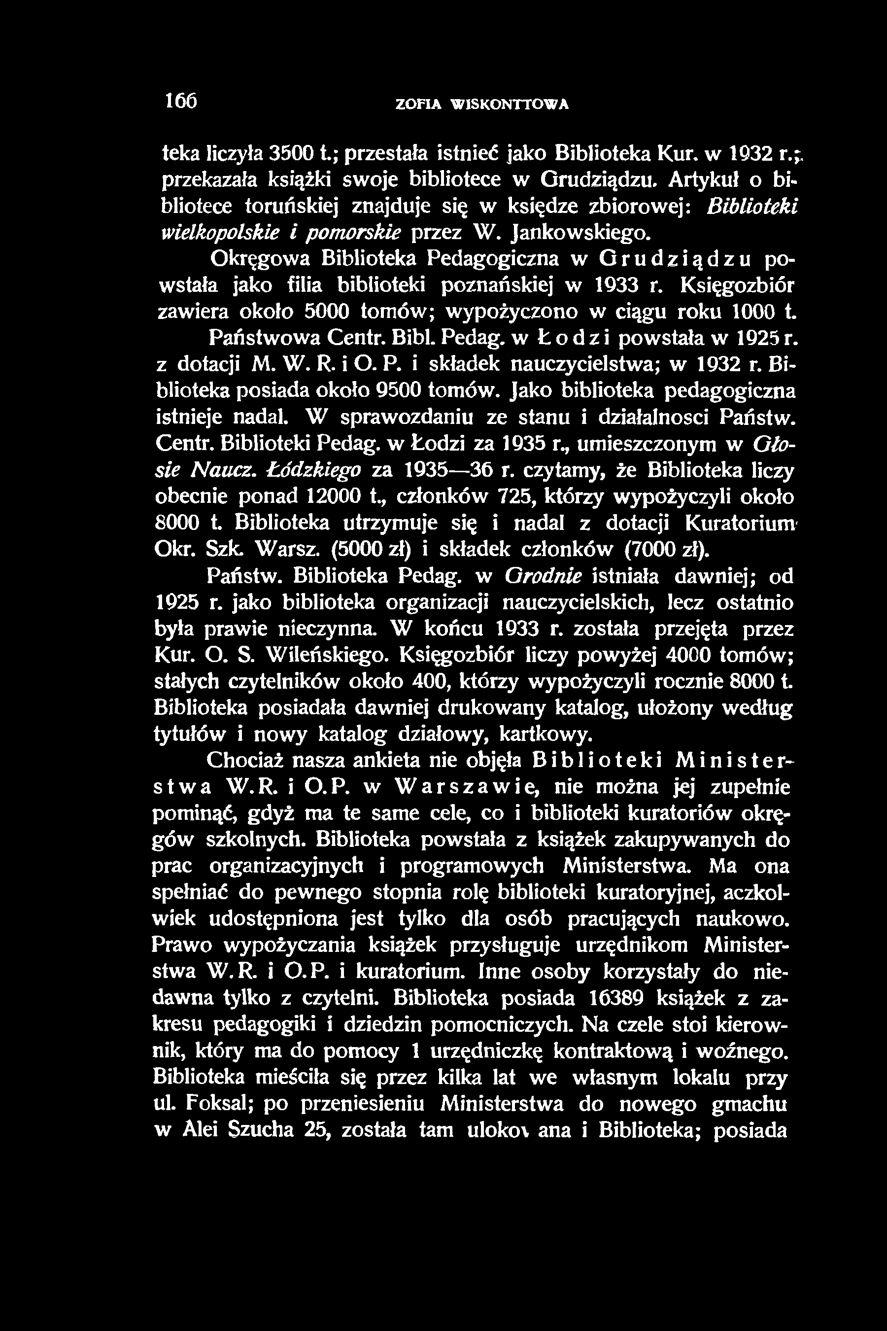 166 ZOFIA W1SKONTTOWA teka liczyła 35001.; przestała istnieć jako Biblioteka Kur. w 1932 r.;. przekazała książki swoje bibliotece w Grudziądzu.