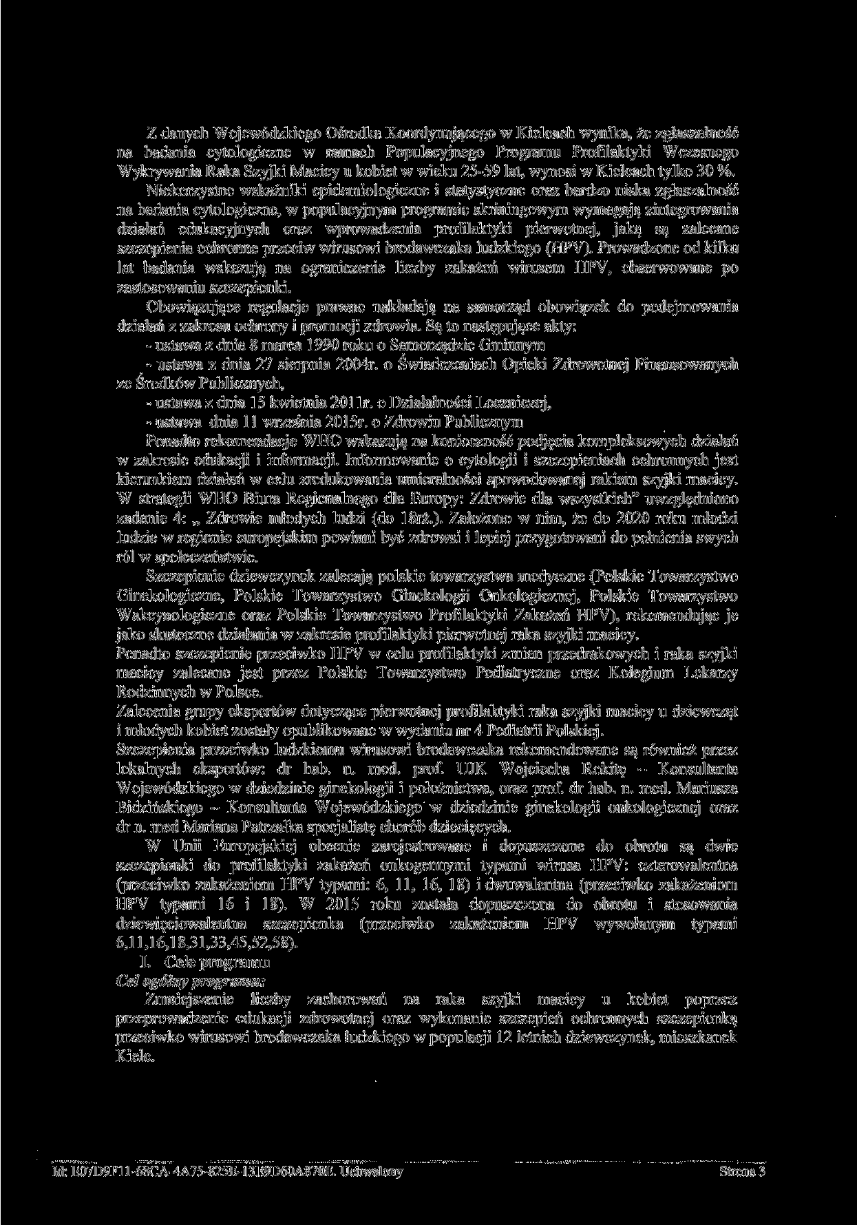 Z danych Wojewódzkiego Ośrodka Koordynującego w Kielcach wynika, że zgłaszalność na badania cytologiczne w ramach Populacyjnego Programu Profilaktyki Wczesnego Wykrywania Raka Szyjki Macicy u kobiet