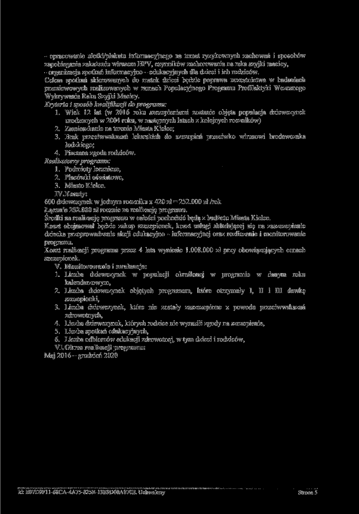 - opracowanie ulotki/plakatu informacyjnego na temat ryzykownych zachowań i sposobów zapobiegania zakażeniu wirusem HPV, czynników zachorowania na raka szyjki macicy, - organizacja spotkań