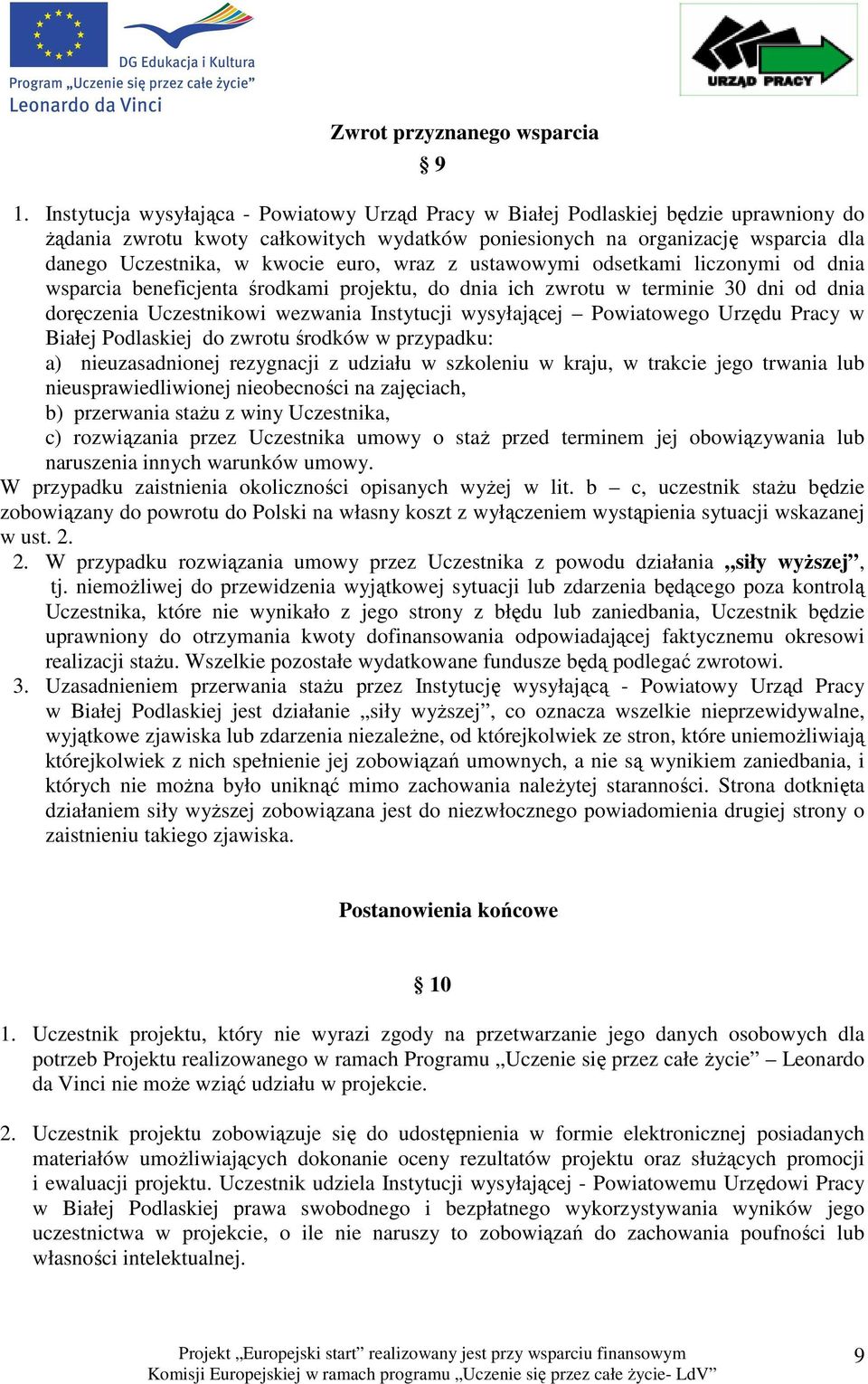 euro, wraz z ustawowymi odsetkami liczonymi od dnia wsparcia beneficjenta środkami projektu, do dnia ich zwrotu w terminie 30 dni od dnia doręczenia Uczestnikowi wezwania Instytucji wysyłającej