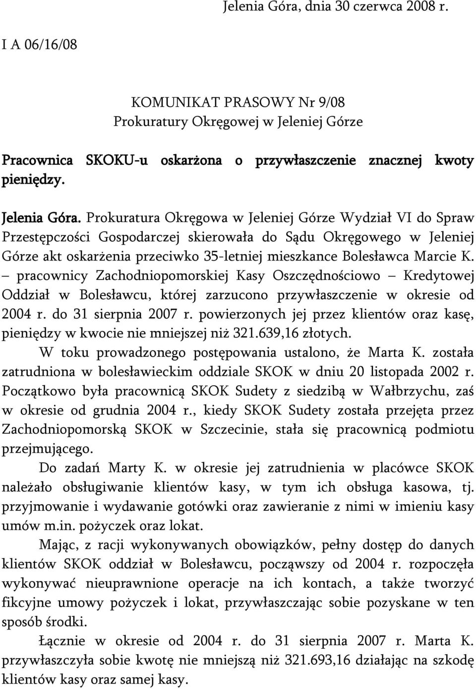 Prokuratura Okręgowa w Jeleniej Górze Wydział VI do Spraw Przestępczości Gospodarczej skierowała do Sądu Okręgowego w Jeleniej Górze akt oskarżenia przeciwko 35-letniej mieszkance Bolesławca Marcie K.