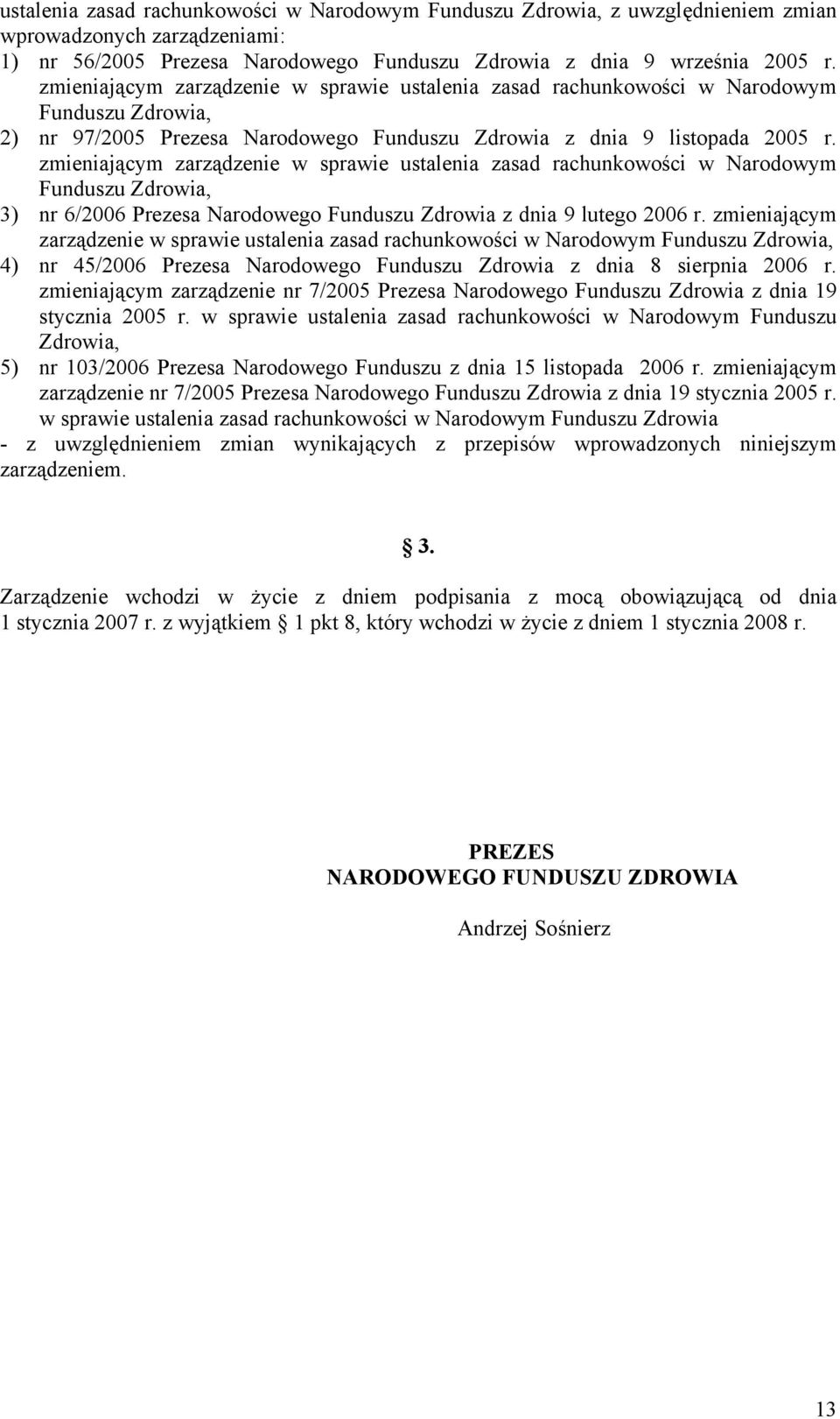 zmieniającym zarządzenie w sprawie ustalenia zasad rachunkowości w Narodowym Funduszu Zdrowia, 3) nr 6/2006 Prezesa Narodowego Funduszu Zdrowia z dnia 9 lutego 2006 r.