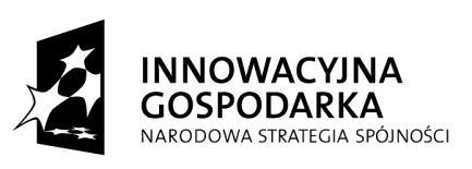 Projekt współfinansowany ze środków Europejskiego Funduszu Rozwoju Regionalnego w ramach Programu Operacyjnego Innowacyjna Gospodarka Dotacje na Innowacje Inwestujemy w Wasza przyszłość Załącznik do