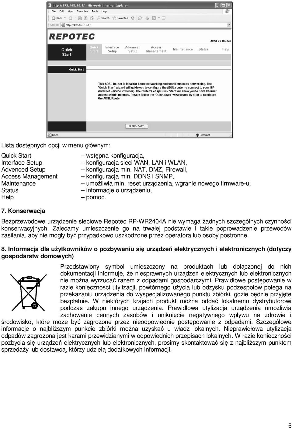 reset urządzenia, wgranie nowego firmware-u, informacje o urządzeniu, pomoc. Bezprzewodowe urządzenie sieciowe Repotec RP-WR2404A nie wymaga żadnych szczególnych czynności konserwacyjnych.