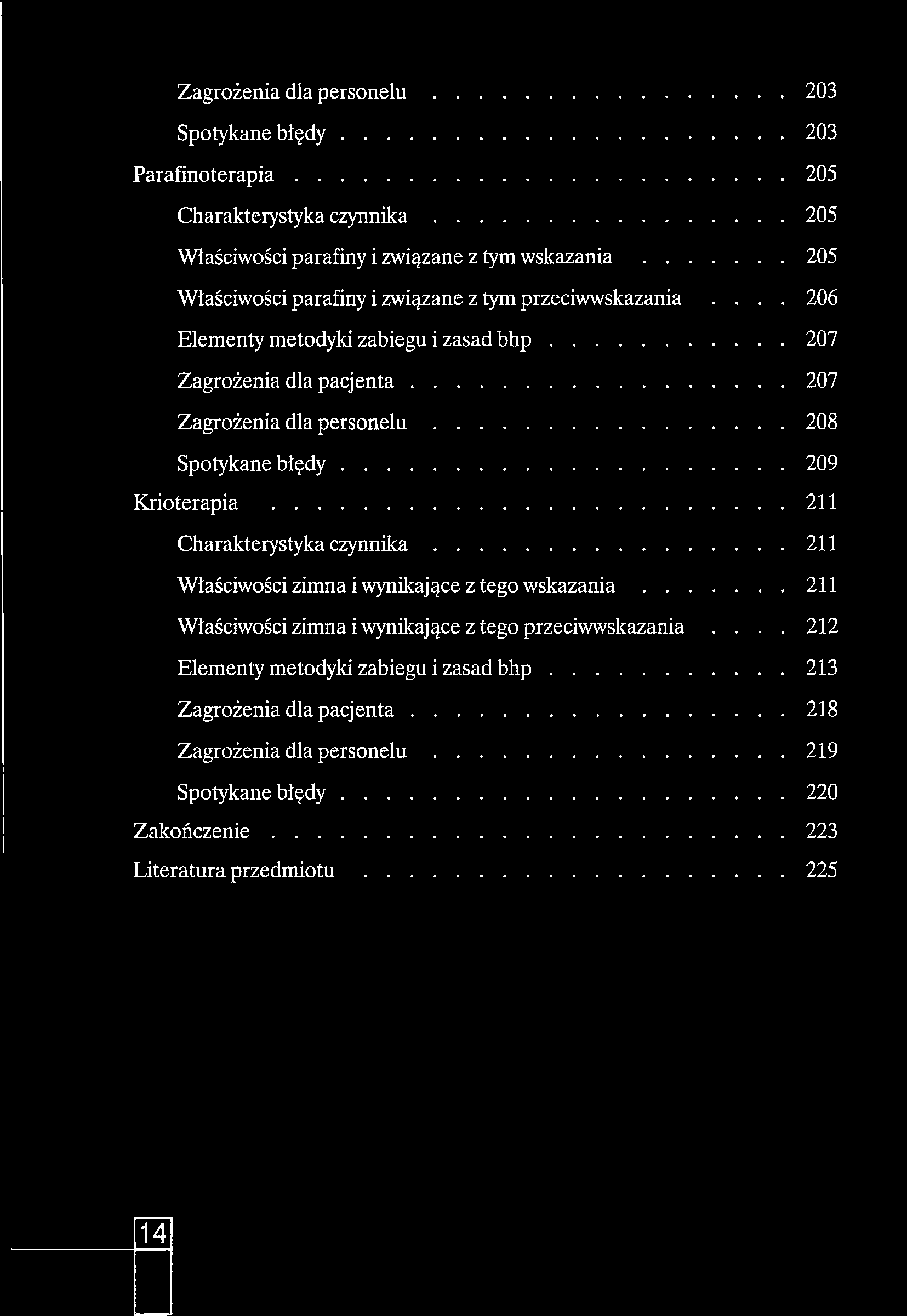 Zagrożenia dla p e r s o n e lu...203 Spotykane b łę d y... 203 Parafinoterapia...205 Charakterystyka c z y n n ik a...205 Właściwości parafiny i związane z tym w s k a z a n ia.