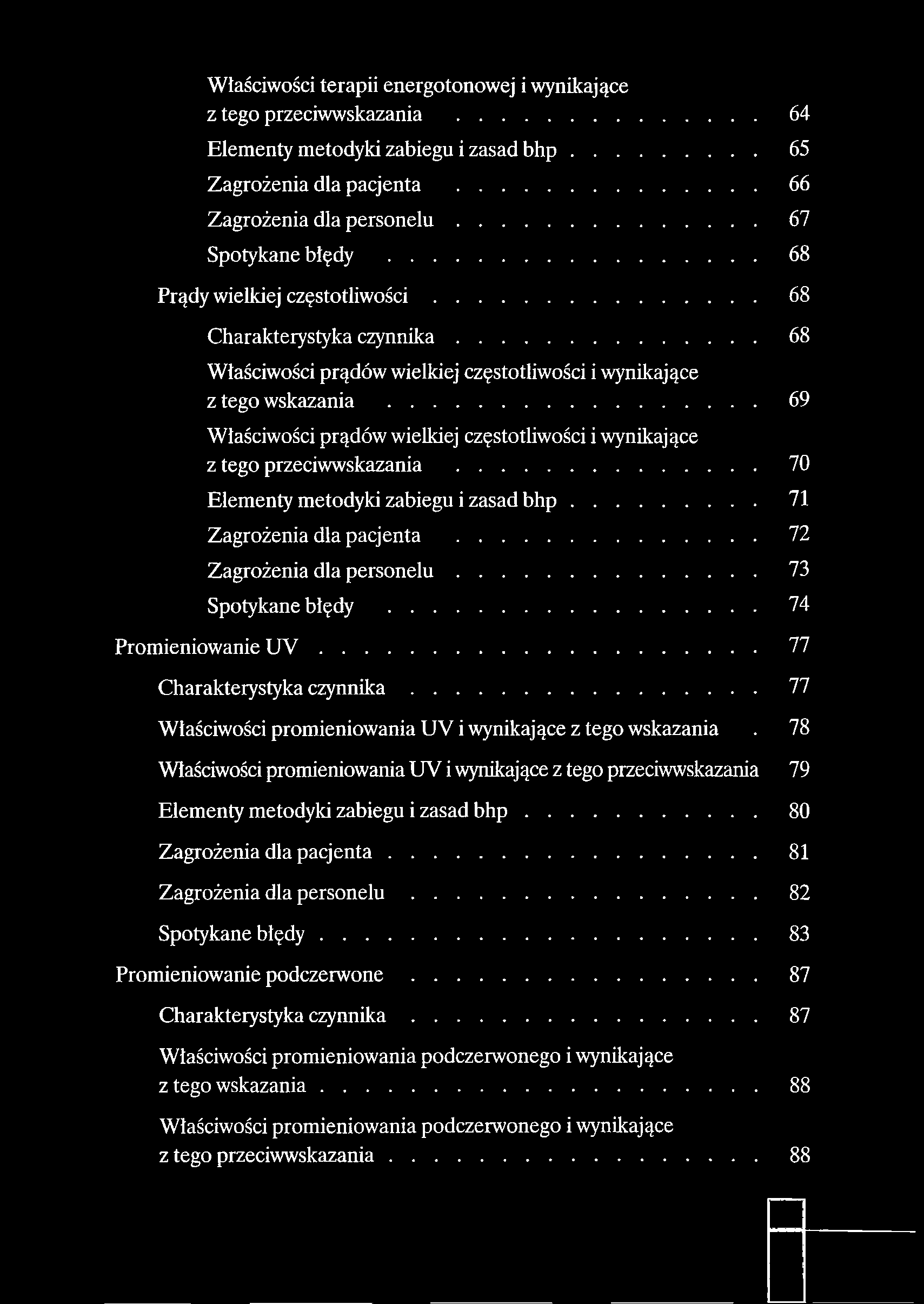 Właściwości terapii energotonowej i wynikające z tego przeciwwskazania... 64 Elementy metodyki zabiegu i zasad b h p... 65 Zagrożenia dla pacjenta... 66 Zagrożenia dla p e rs o n e lu.