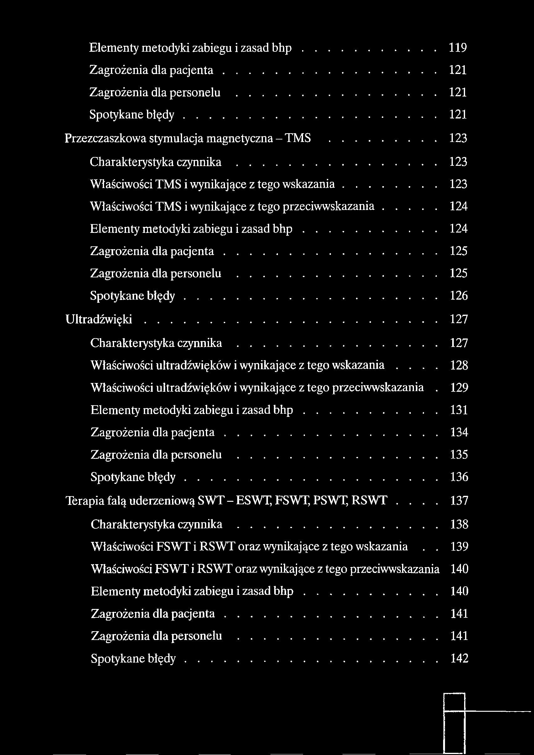 Elementy metodyki zabiegu i zasad b h p...119 Zagrożenia dla p acje n ta... 121 Zagrożenia dla p e r s o n e lu... 121 Spotykane b łę d y... 121 Przezczaszkowa stymulacja magnetyczna - TMS.