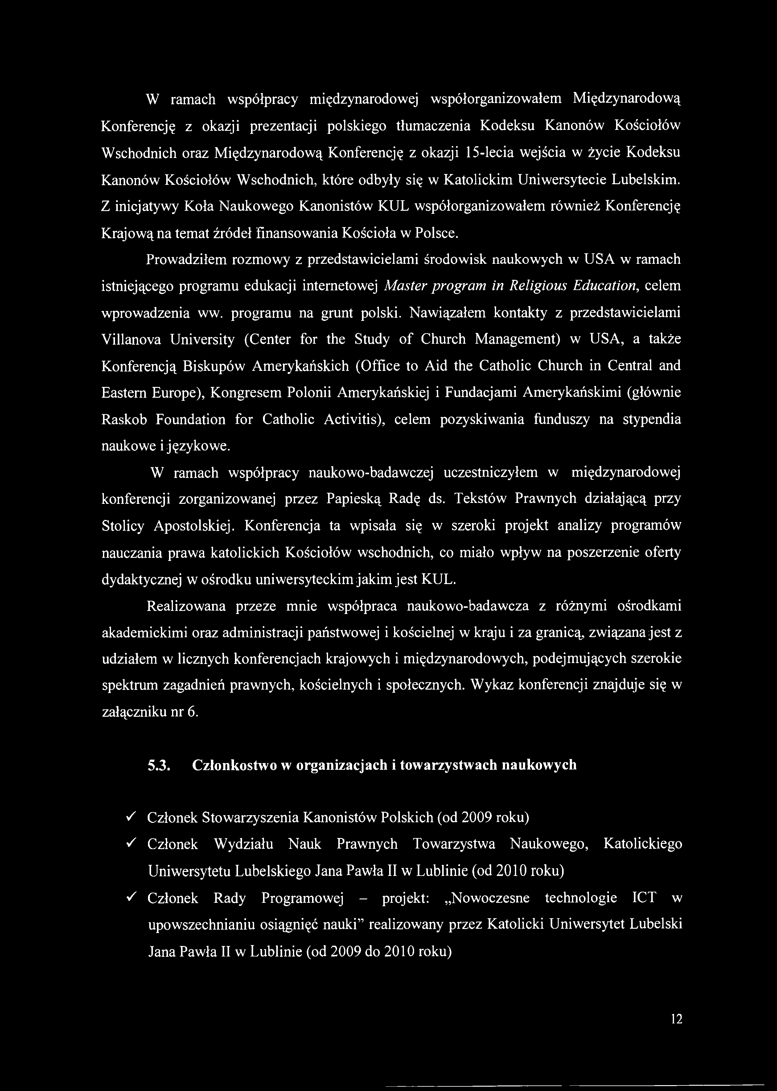 W ramach współpracy międzynarodowej współorganizowałem Międzynarodową Konferencję z okazji prezentacji polskiego tłumaczenia Kodeksu Kanonów Kościołów Wschodnich oraz Międzynarodową Konferencję z