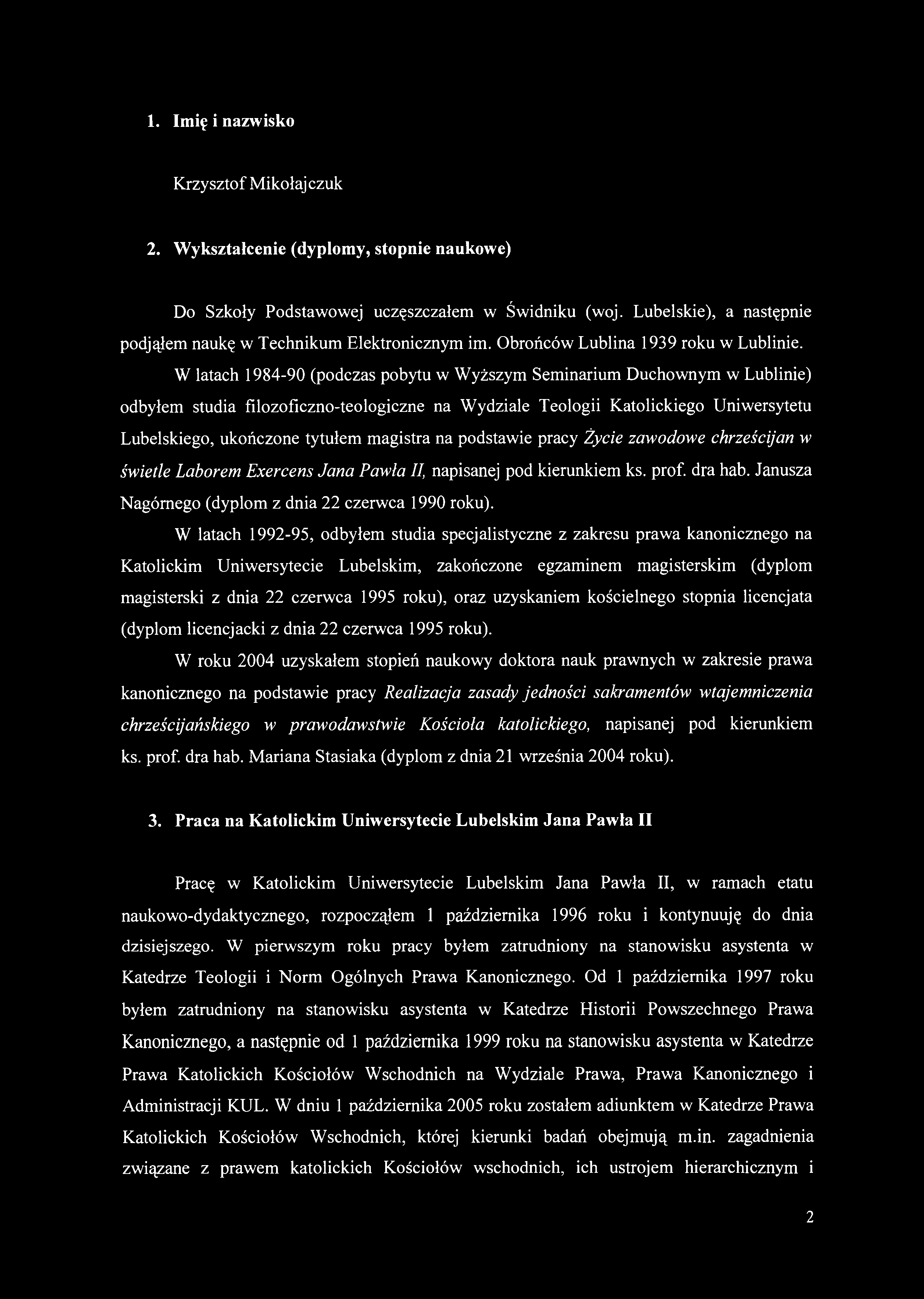 1. Imię i nazwisko Krzysztof Mikołaj czuk 2. Wykształcenie (dyplomy, stopnie naukowe) Do Szkoły Podstawowej uczęszczałem w Świdniku (woj.