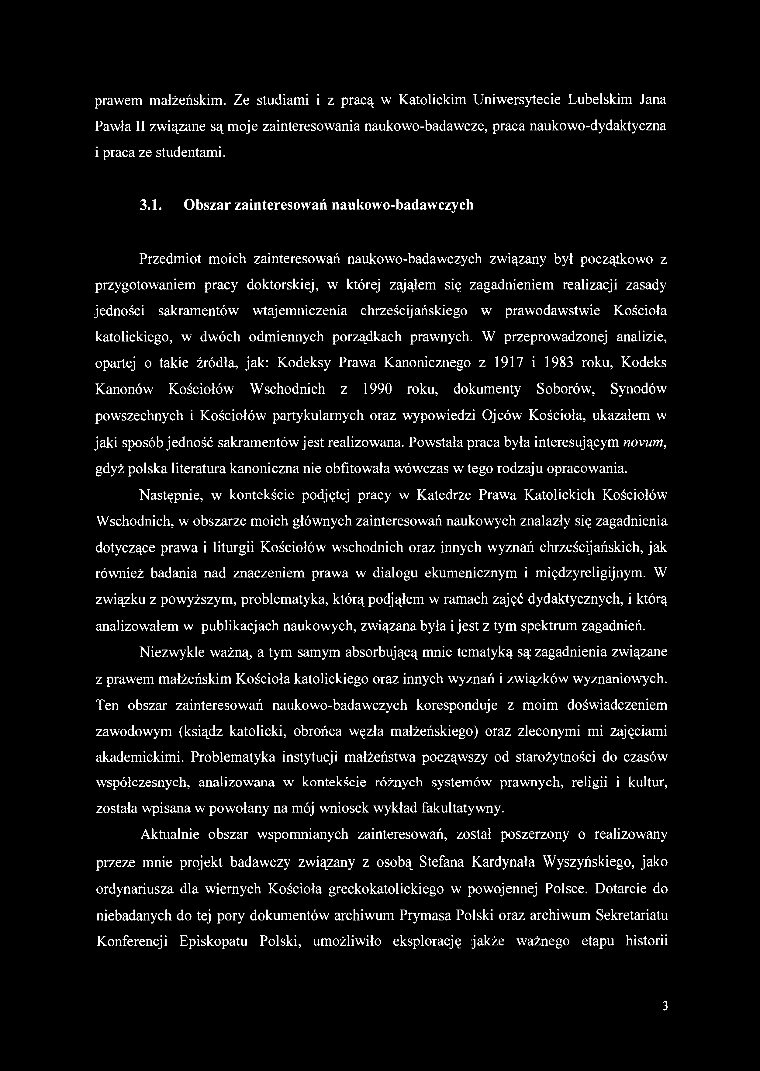prawem małżeńskim. Ze studiami i z pracą w Katolickim Uniwersytecie Lubelskim Jana Pawła II związane są moje zainteresowania naukowo-badawcze, praca naukowo-dydaktyczna i praca ze studentami. 3.1.