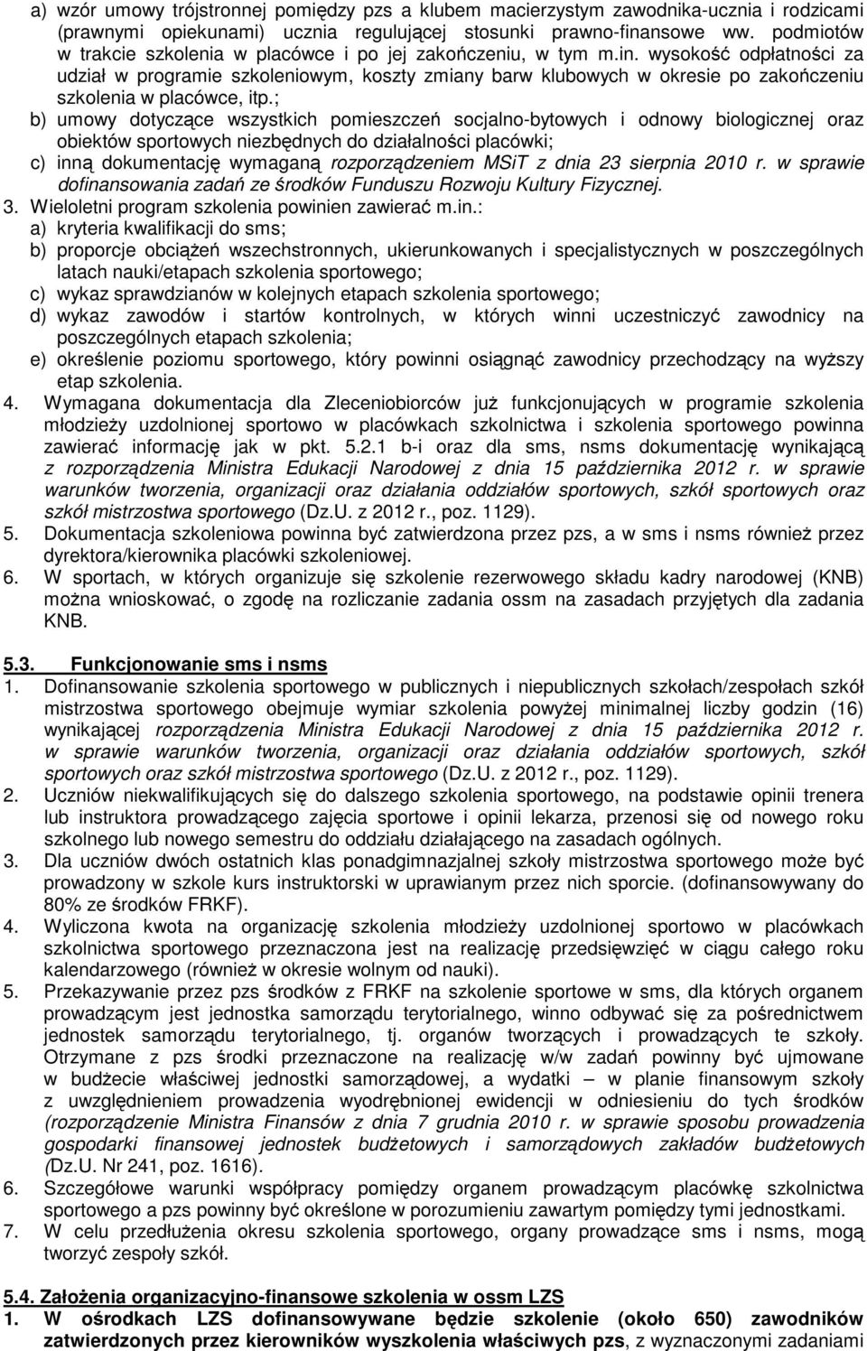 wysokość odpłatności za udział w programie szkoleniowym, koszty zmiany barw klubowych w okresie po zakończeniu szkolenia w placówce, itp.