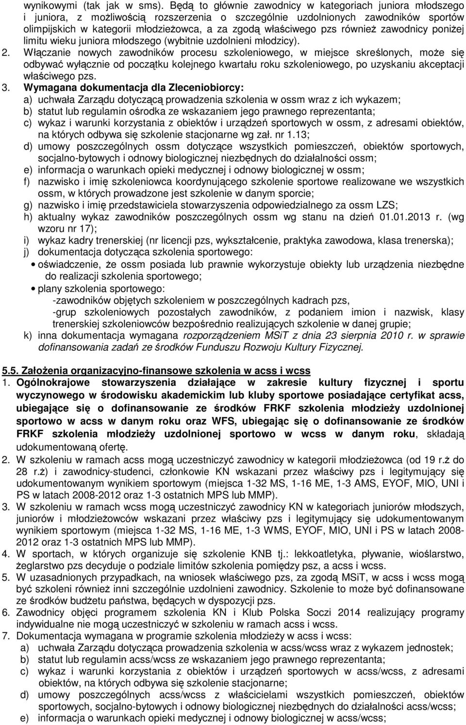 właściwego pzs również zawodnicy poniżej limitu wieku juniora młodszego (wybitnie uzdolnieni młodzicy). 2.