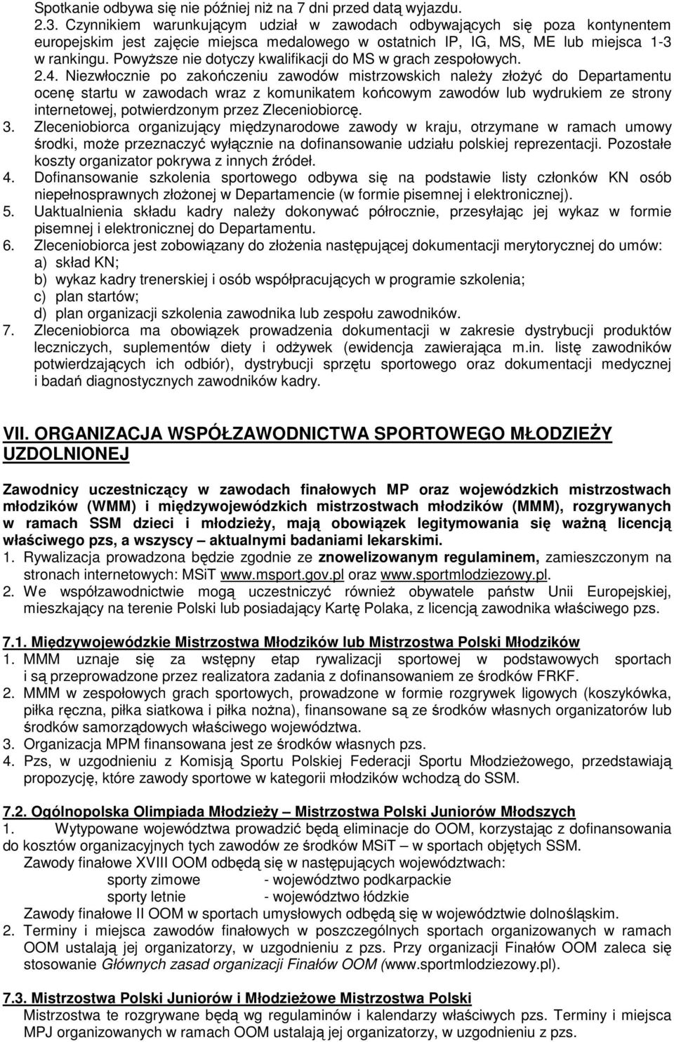 Powyższe nie dotyczy kwalifikacji do MS w grach zespołowych. 2.4.