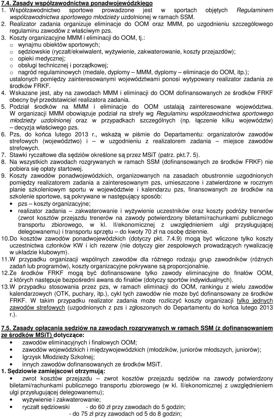 : o wynajmu obiektów sportowych; o sędziowskie (ryczałt/ekwiwalent, wyżywienie, zakwaterowanie, koszty przejazdów); o opieki medycznej; o obsługi technicznej i porządkowej; o nagród regulaminowych