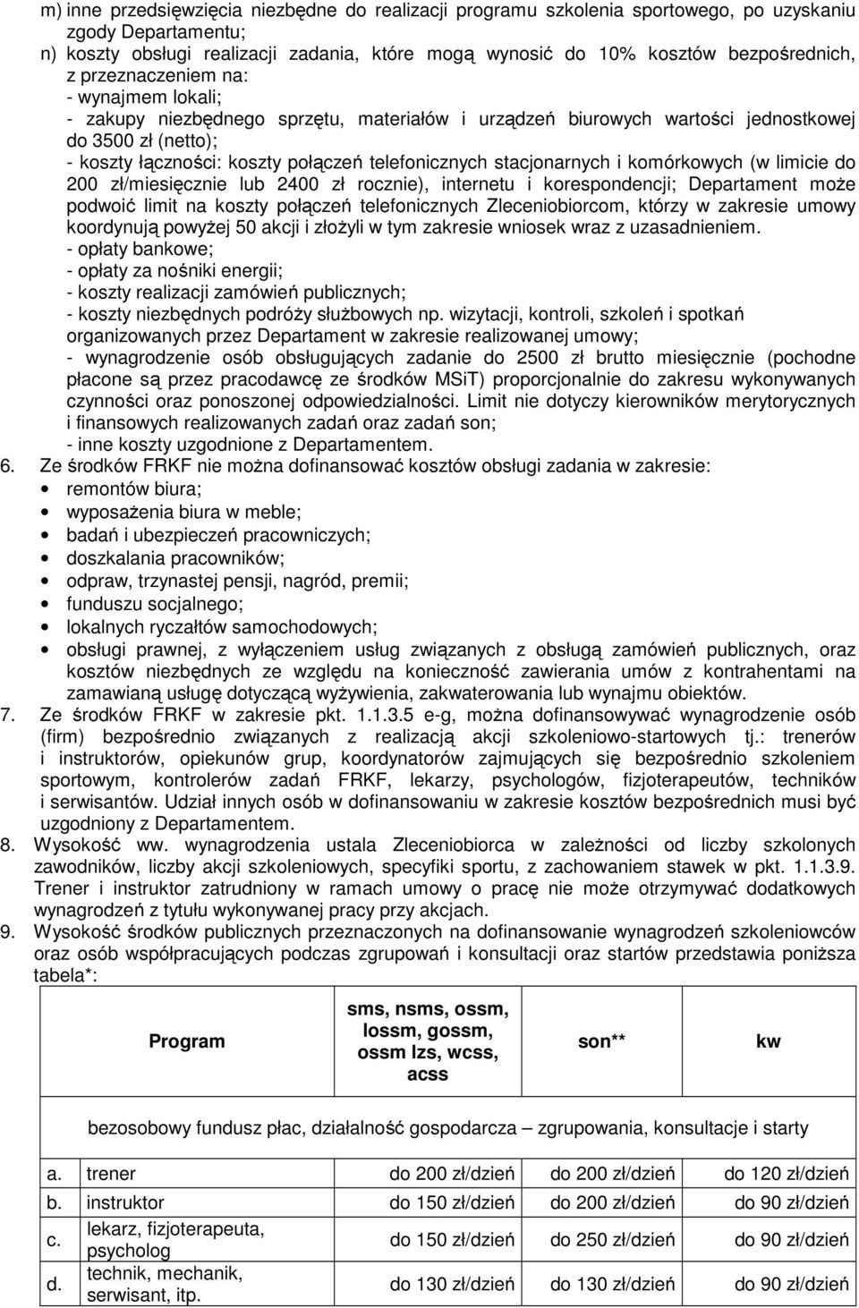 stacjonarnych i komórkowych (w limicie do 200 zł/miesięcznie lub 2400 zł rocznie), internetu i korespondencji; Departament może podwoić limit na koszty połączeń telefonicznych Zleceniobiorcom, którzy