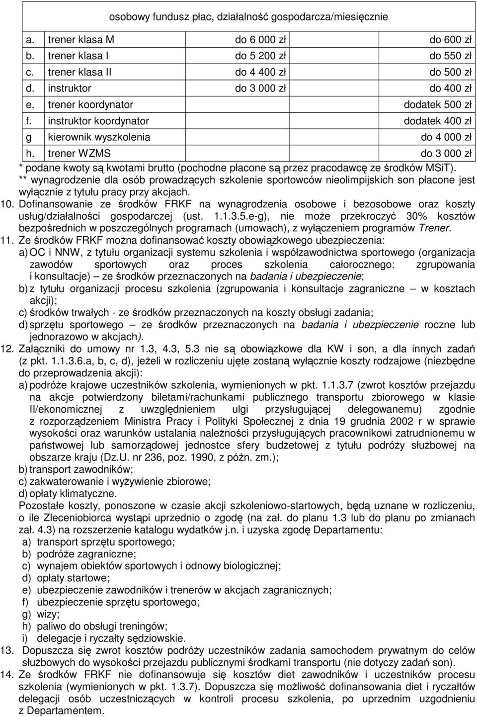 trener WZMS do 3 000 zł * podane kwoty są kwotami brutto (pochodne płacone są przez pracodawcę ze środków MSiT).