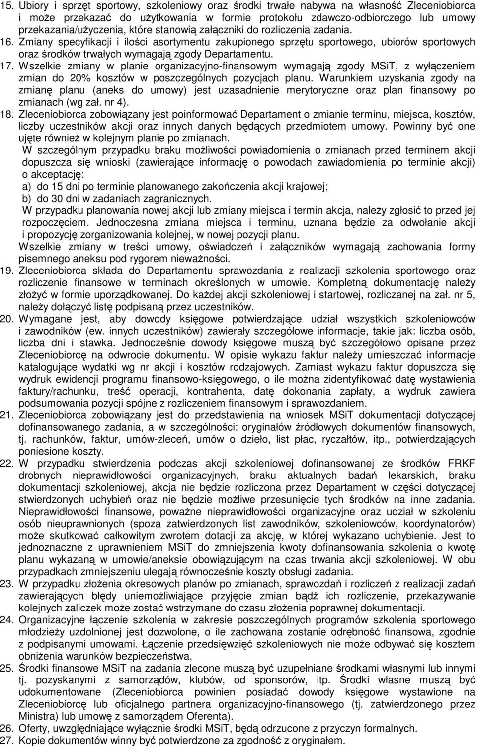Wszelkie zmiany w planie organizacyjno-finansowym wymagają zgody MSiT, z wyłączeniem zmian do 20% kosztów w poszczególnych pozycjach planu.