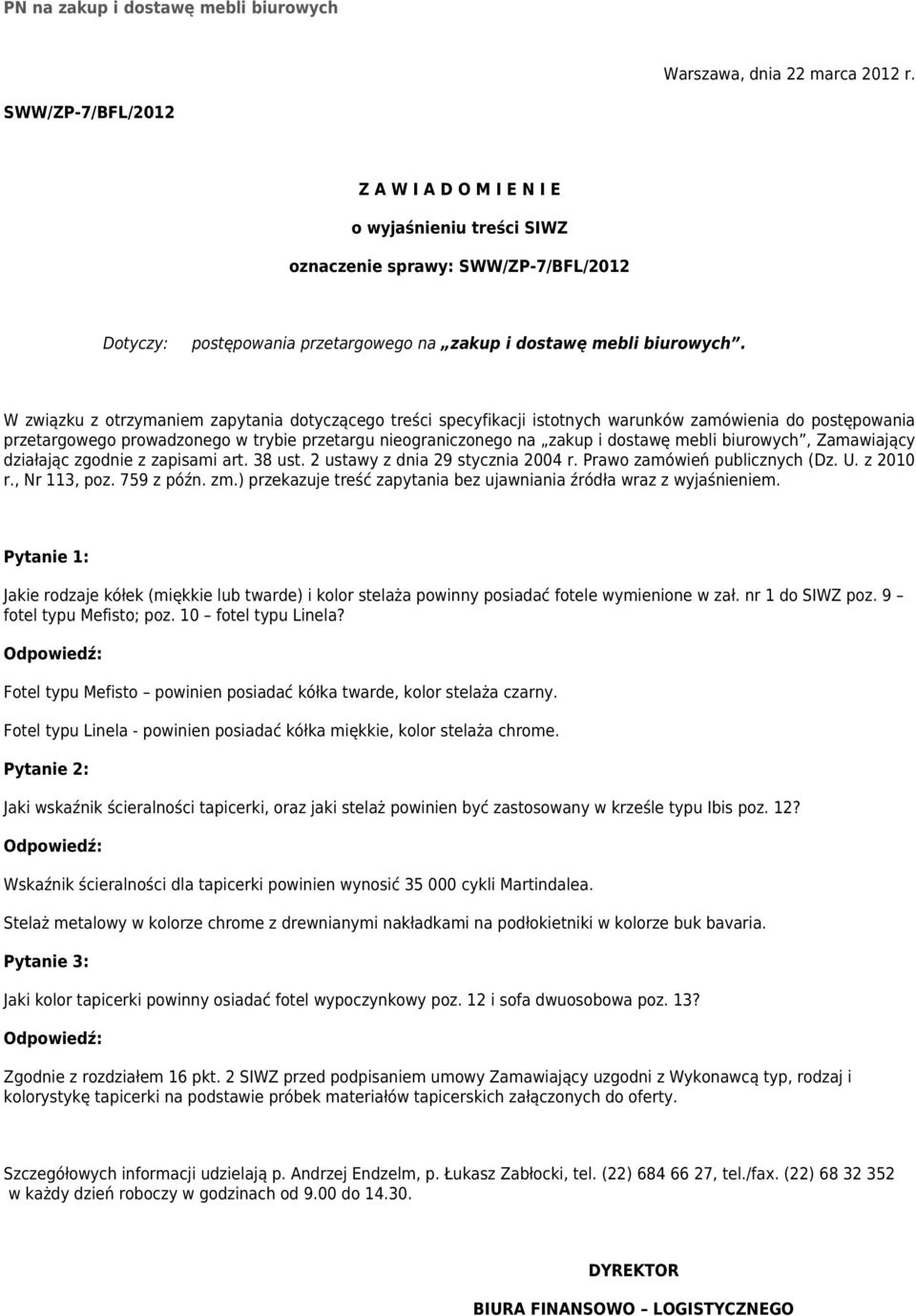 W związku z otrzymaniem zapytania dotyczącego treści specyfikacji istotnych warunków zamówienia do postępowania przetargowego prowadzonego w trybie przetargu nieograniczonego na zakup i dostawę mebli