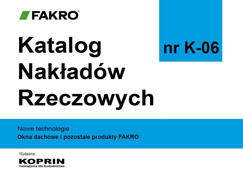 Koszty okien dachowych dla nze Jako jedyny producent okien dachowych firma FAKRO opracowała Katalog Nakładów Rzeczowych, który obejmuje