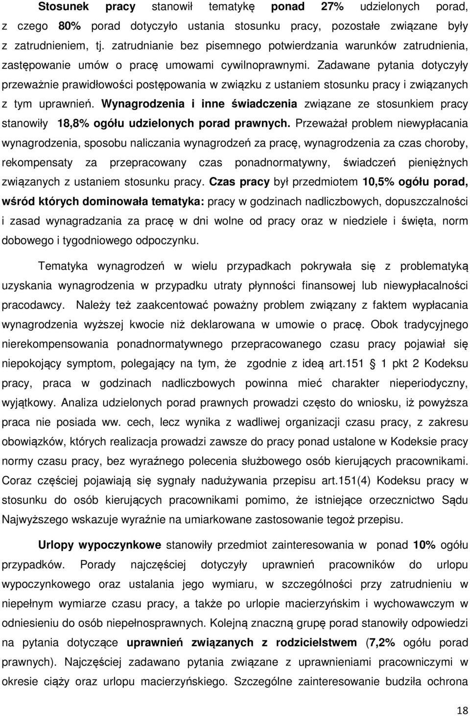 Zadawane pytania dotyczyły przeważnie prawidłowości postępowania w związku z ustaniem stosunku pracy i związanych z tym uprawnień.