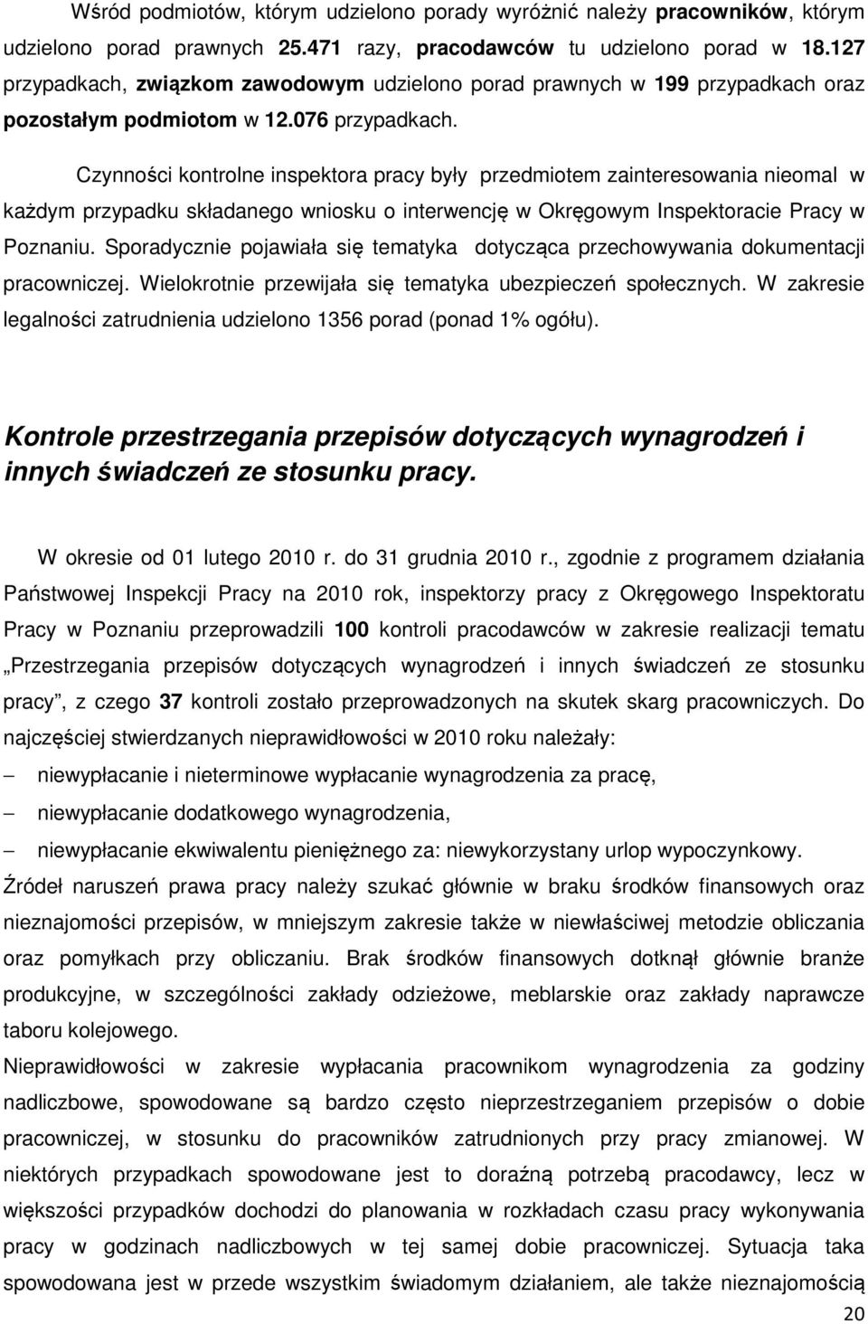 Czynności kontrolne inspektora pracy były przedmiotem zainteresowania nieomal w każdym przypadku składanego wniosku o interwencję w Okręgowym Inspektoracie Pracy w Poznaniu.