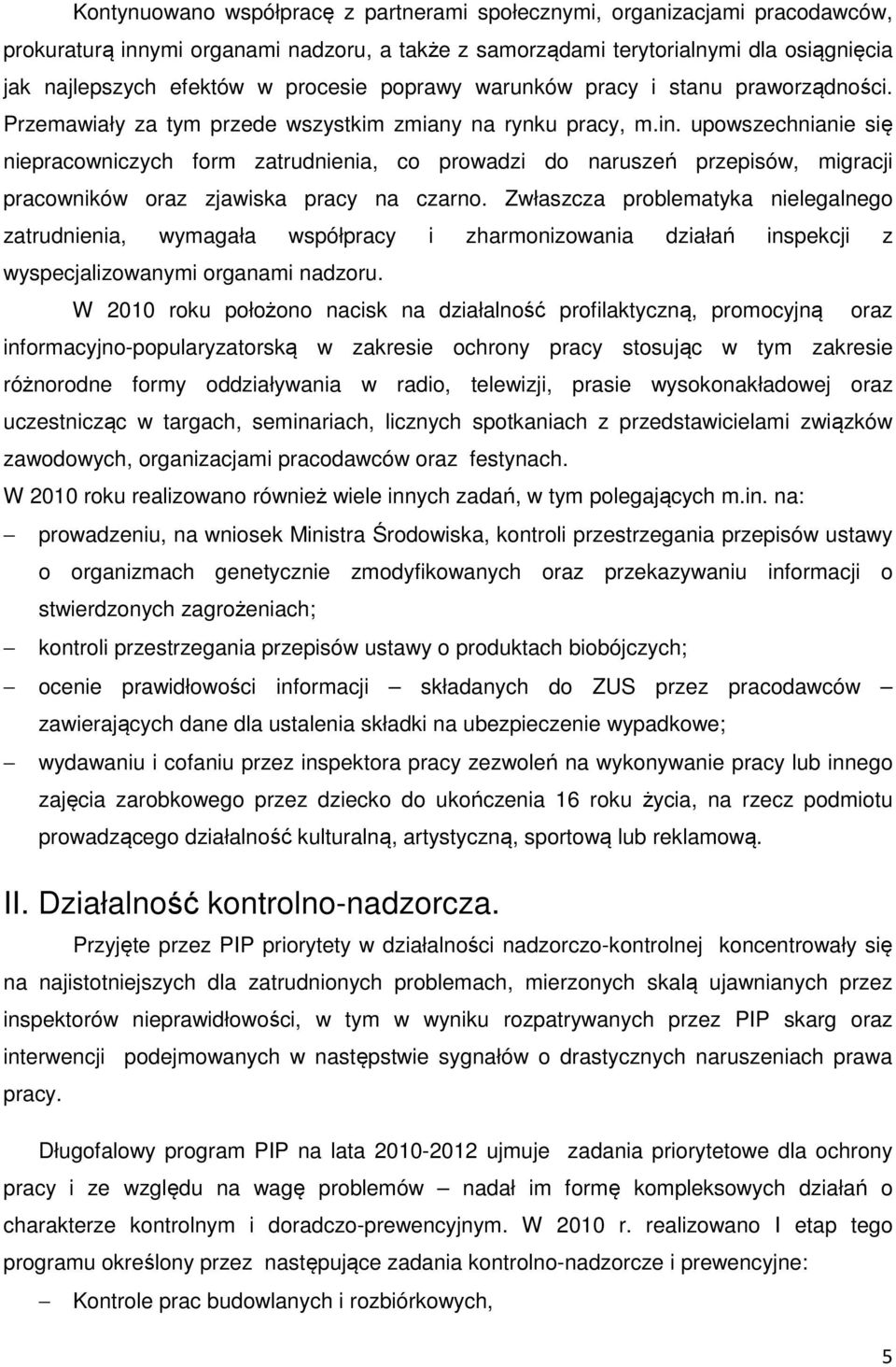 upowszechnianie się niepracowniczych form zatrudnienia, co prowadzi do naruszeń przepisów, migracji pracowników oraz zjawiska pracy na czarno.